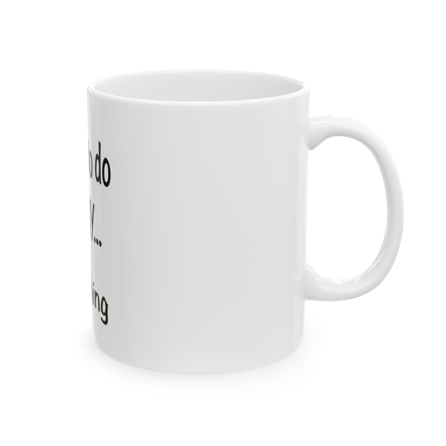 Things To Do Today Ceramic Mug, (11oz, 15oz)