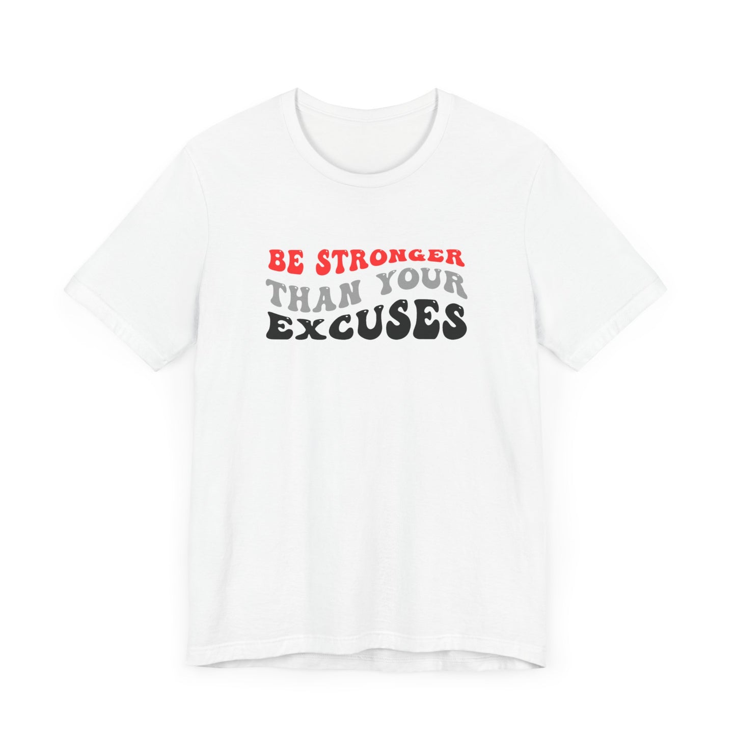 Be Stronger Than Your Excuses Unisex Jersey Short Sleeve Tee