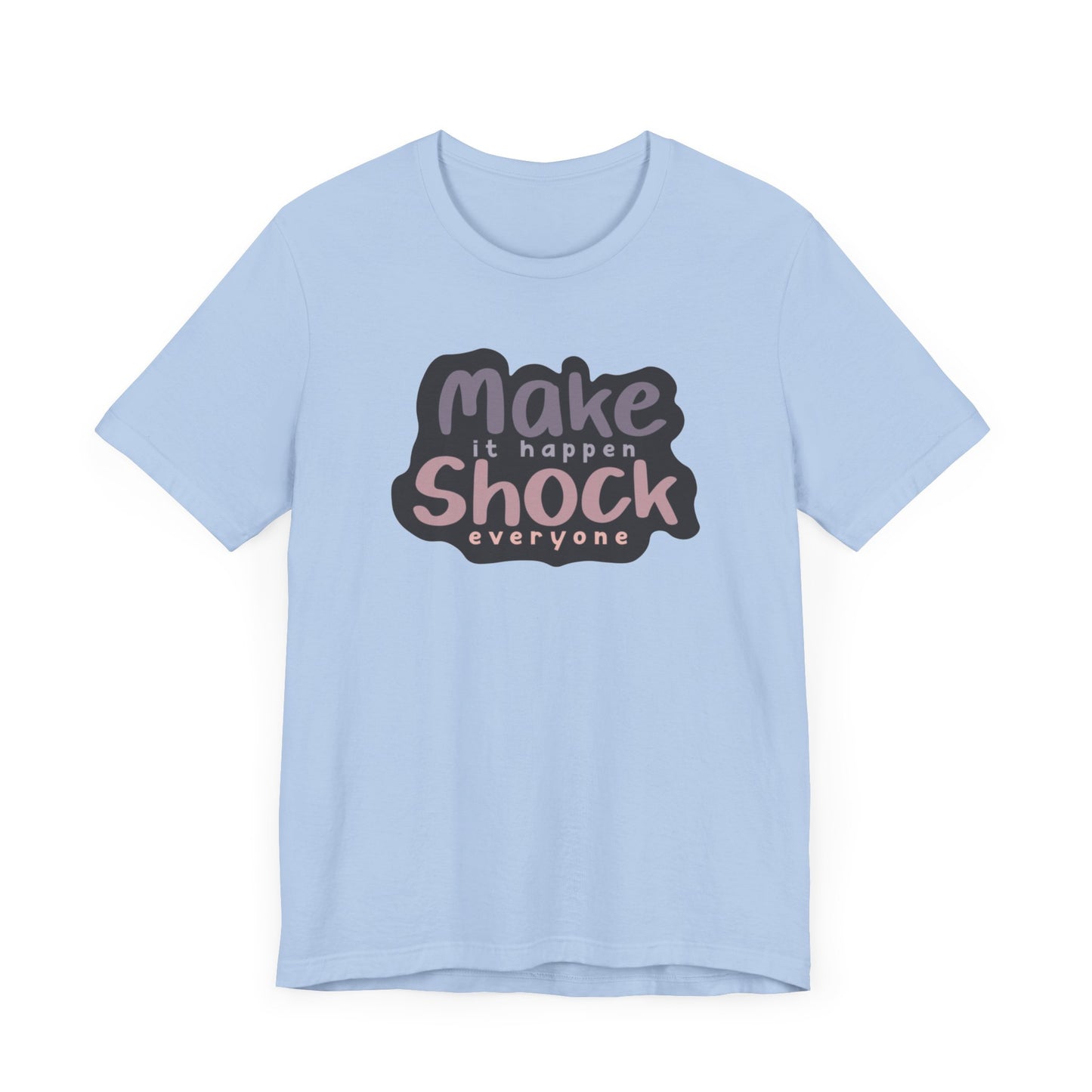 Make it Happen Shock Everyone Unisex Jersey Short Sleeve Tee