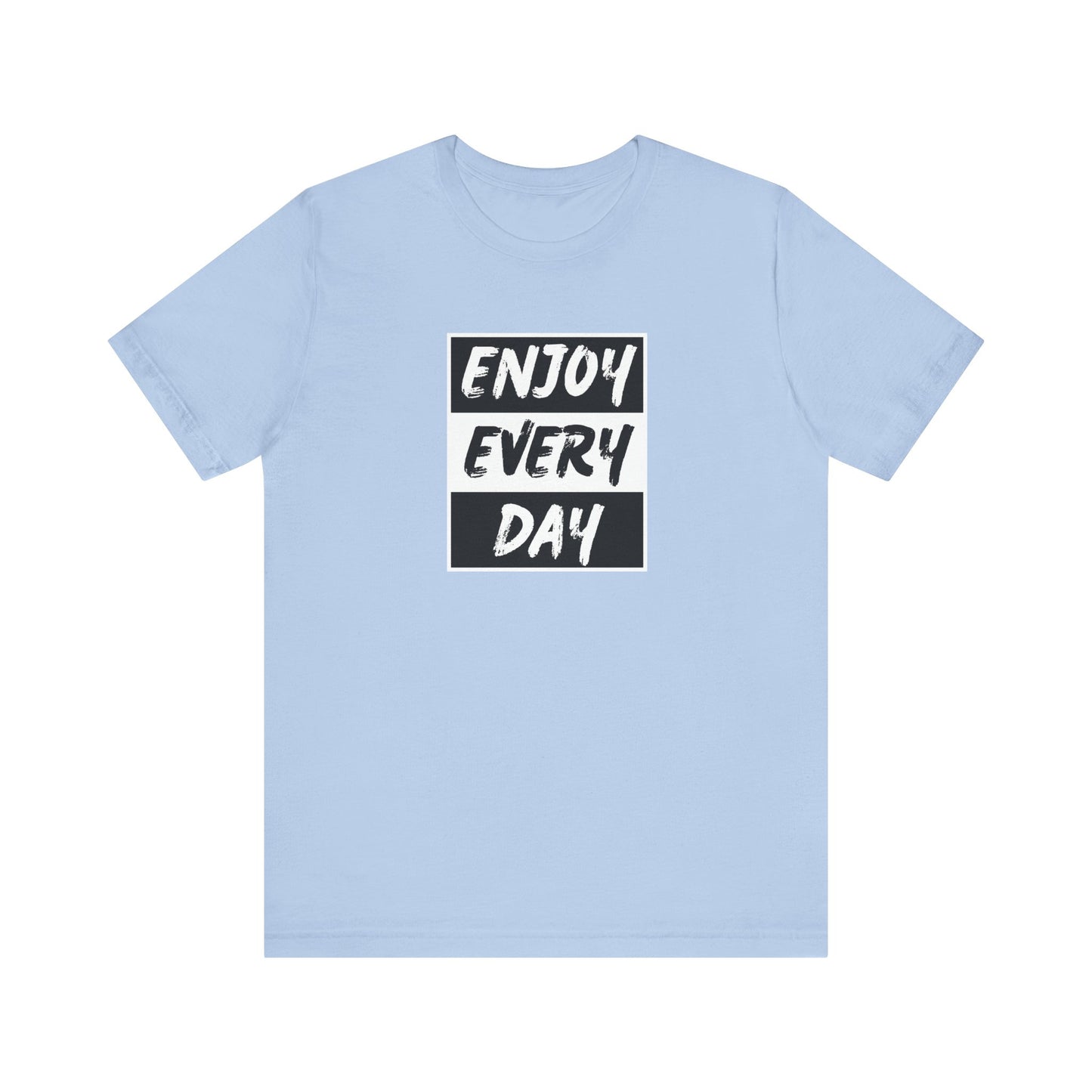 Enjoy Every Day Unisex Jersey Short Sleeve Tee