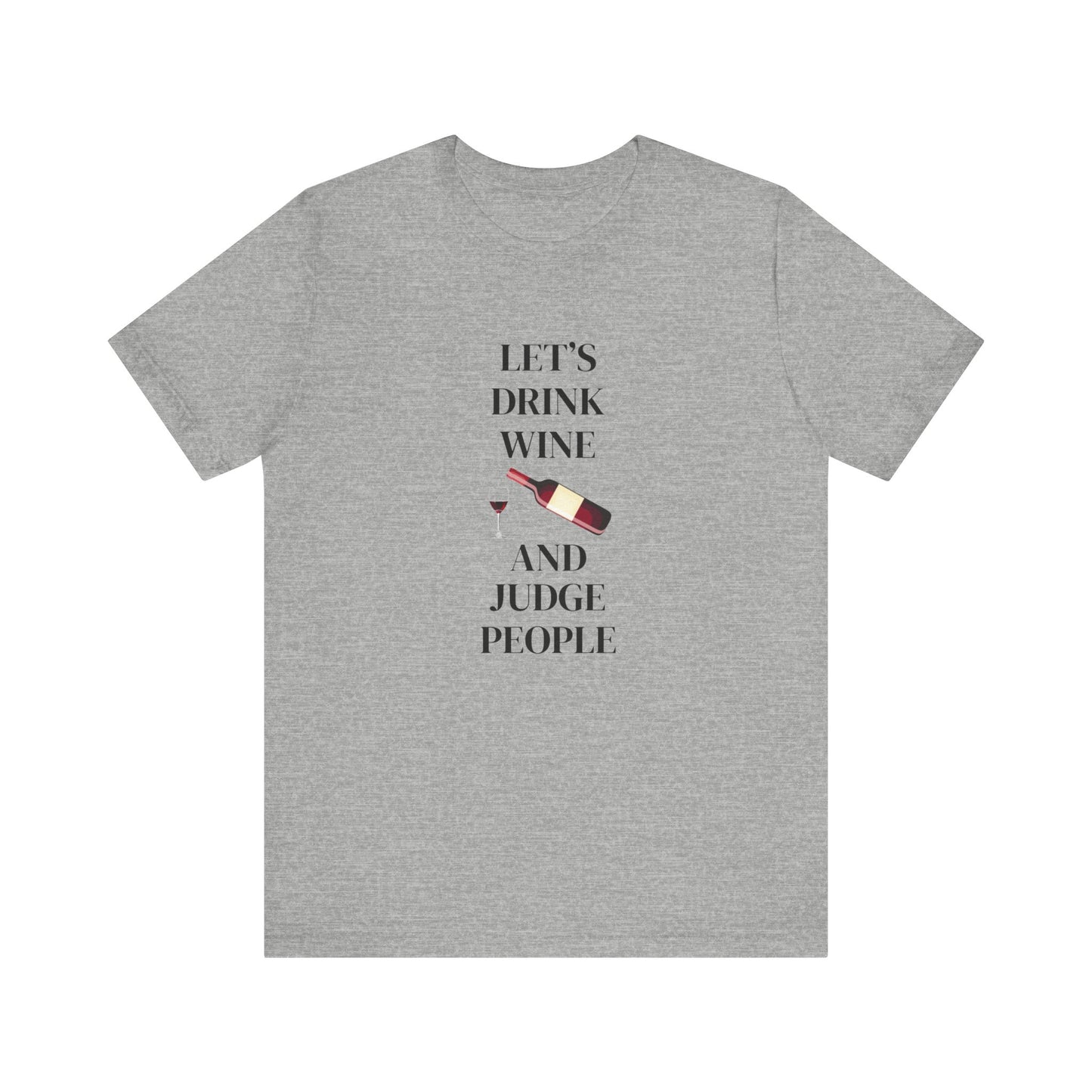 Let's Drink Wine and Judge People Unisex Jersey Short Sleeve Tee