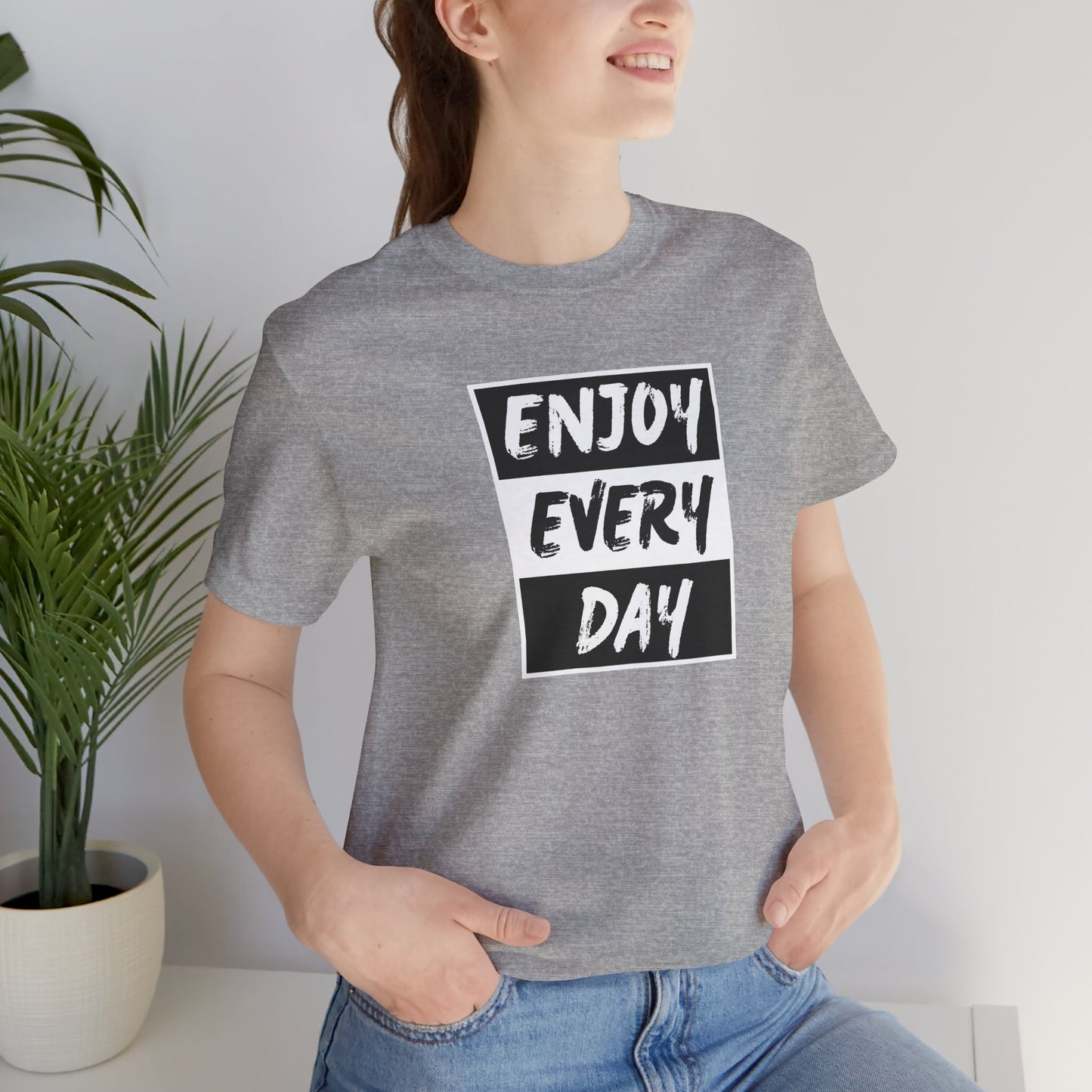 Enjoy Every Day Unisex Jersey Short Sleeve Tee