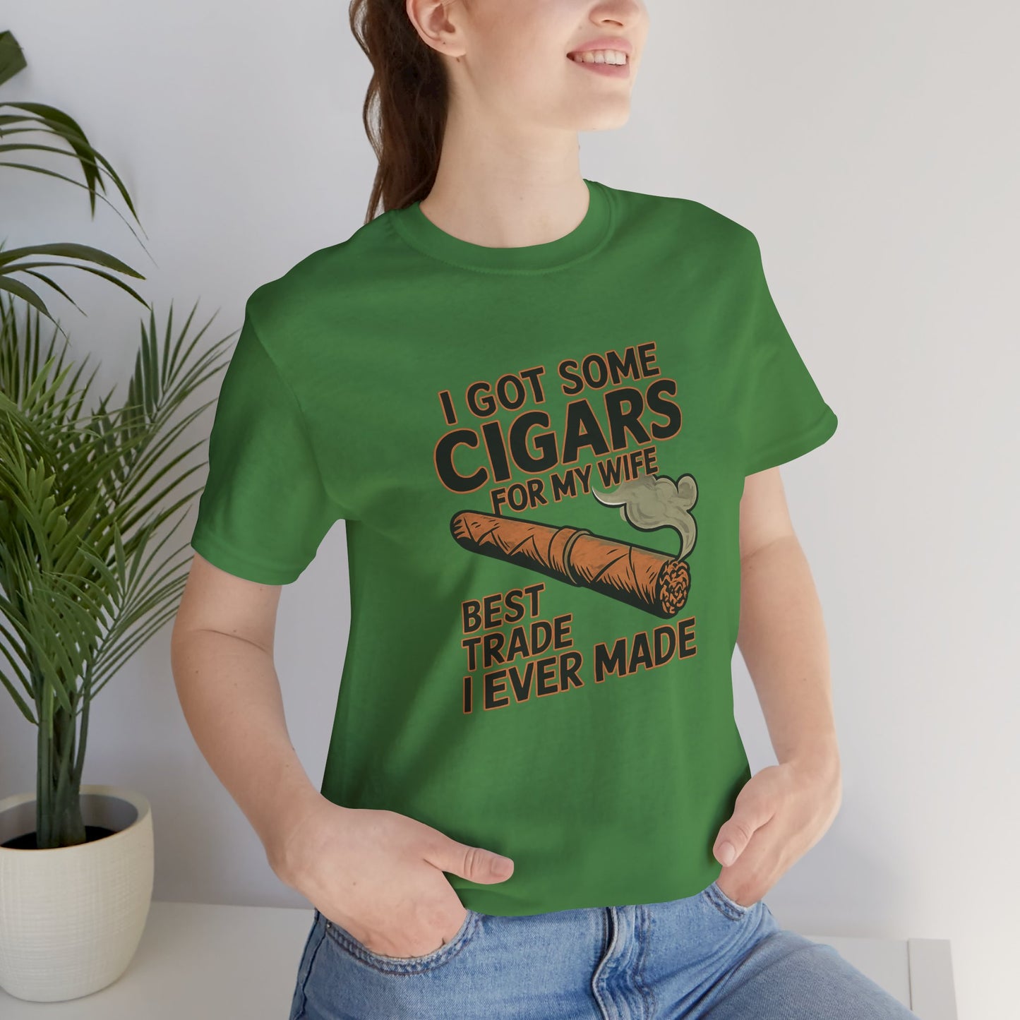 Cigar/ I Got Some Cigars for My Wife Best Trade Ever/Unisex Jersey Short Sleeve Tee