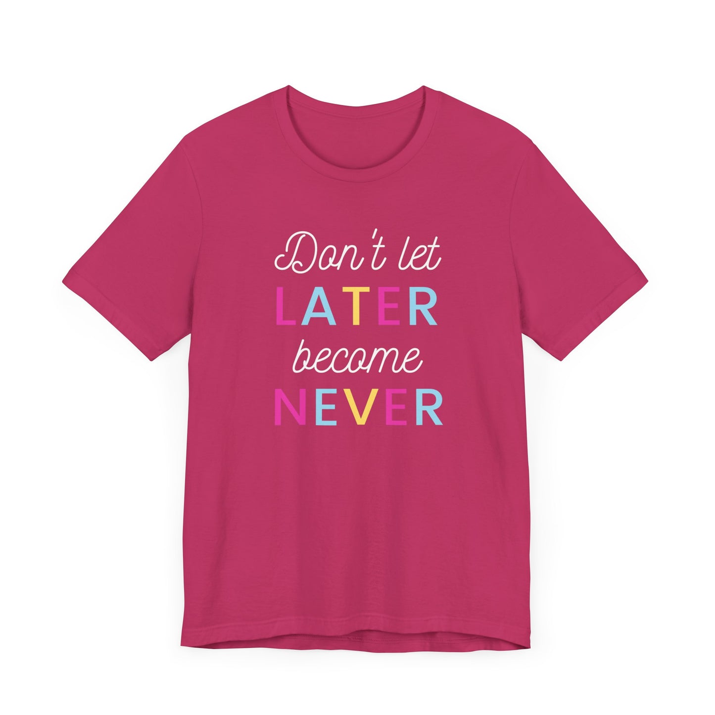 Don't Let Later Become Never Unisex Short Sleeve Tee