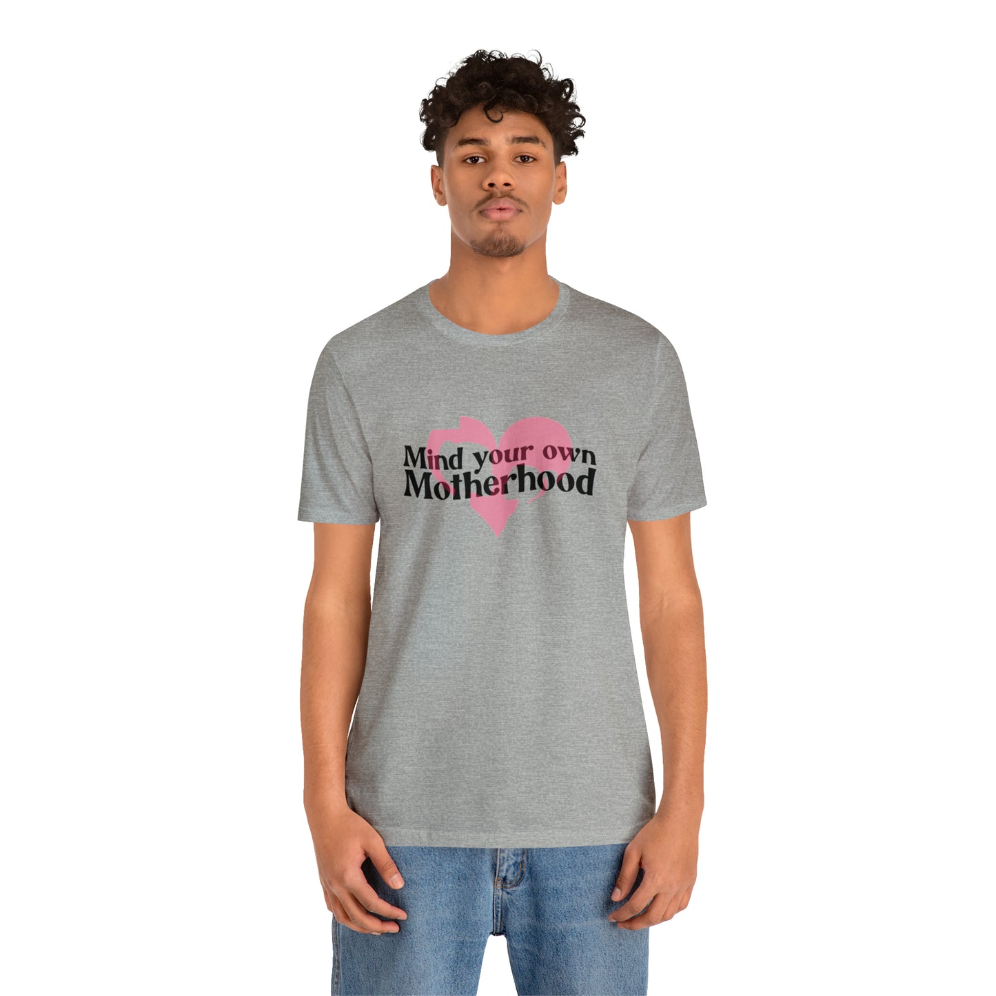 Mind Your Own Motherhood Unisex Jersey Short Sleeve Tee