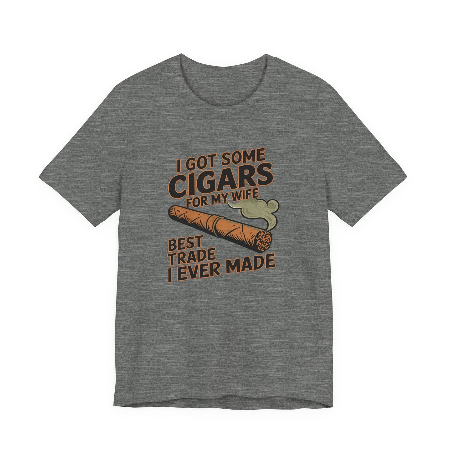 Cigar/ I Got Some Cigars for My Wife Best Trade Ever/Unisex Jersey Short Sleeve Tee