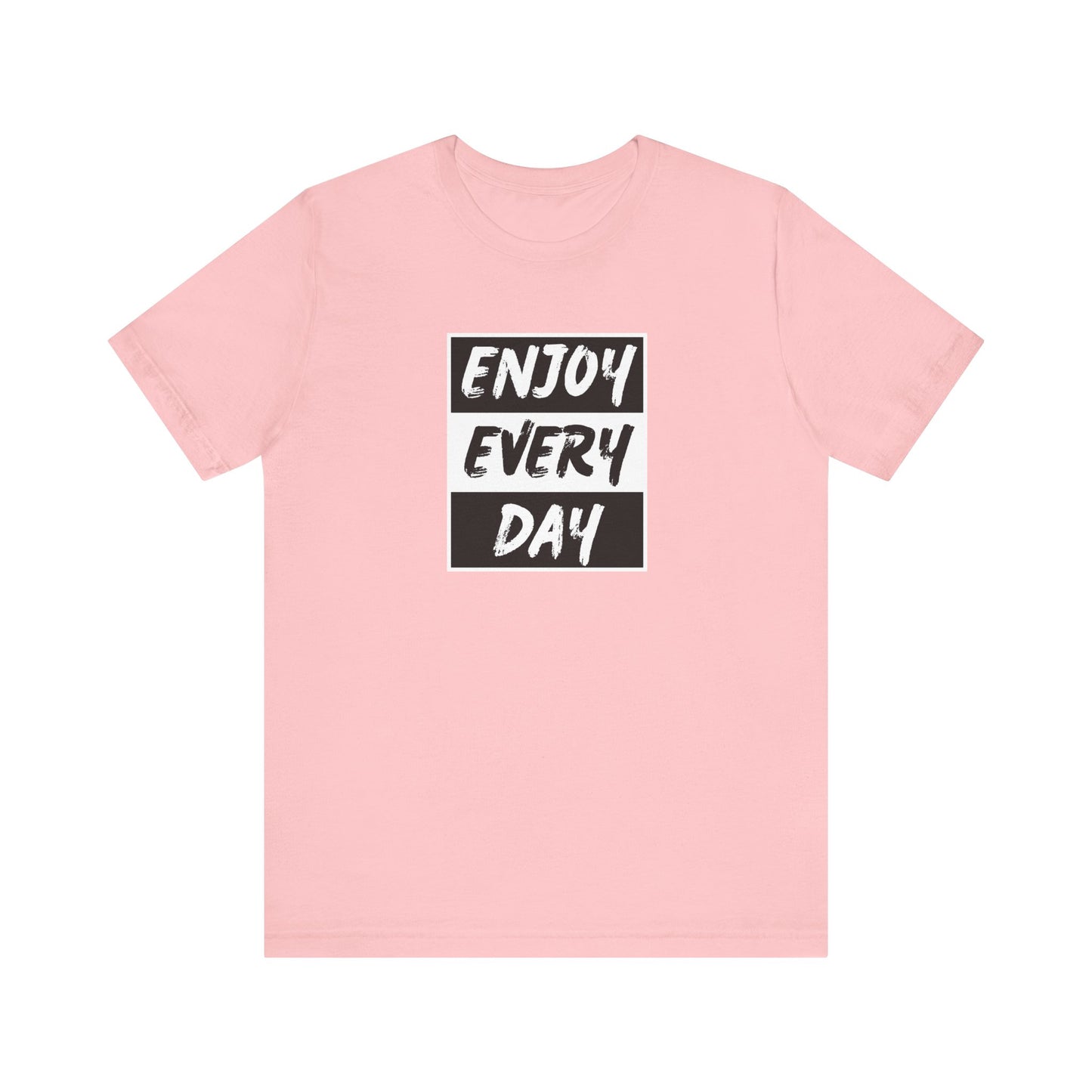 Enjoy Every Day Unisex Jersey Short Sleeve Tee