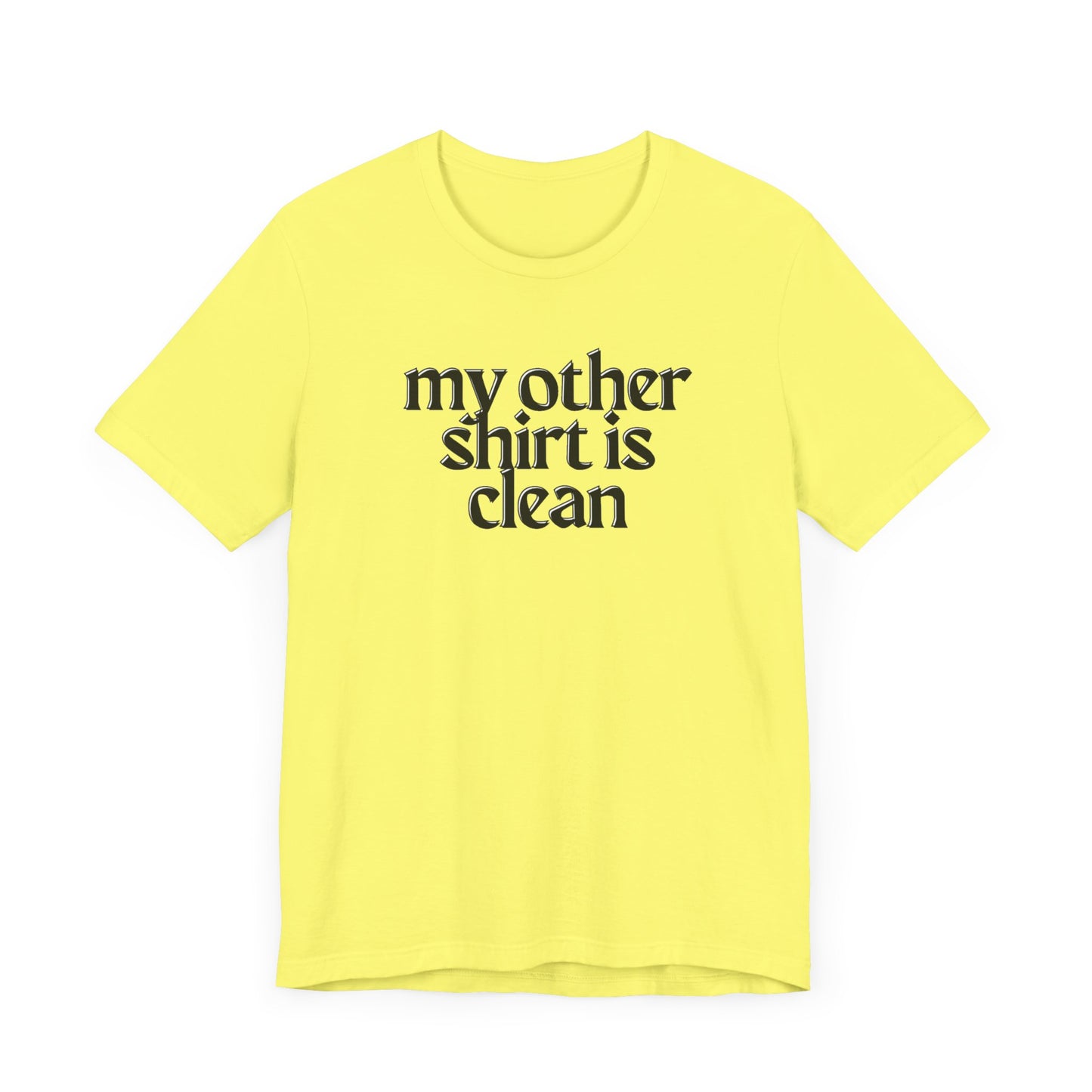 My Other Shirt Is Clean Unisex Jersey Short Sleeve Tee