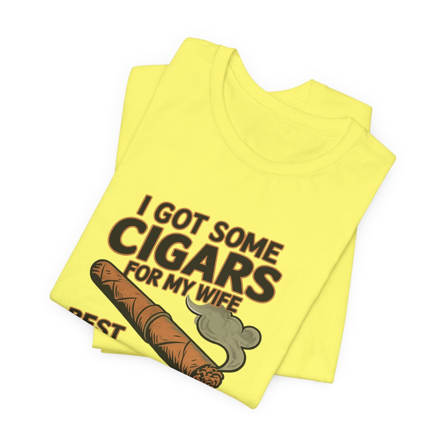 Cigar/ I Got Some Cigars for My Wife Best Trade Ever/Unisex Jersey Short Sleeve Tee