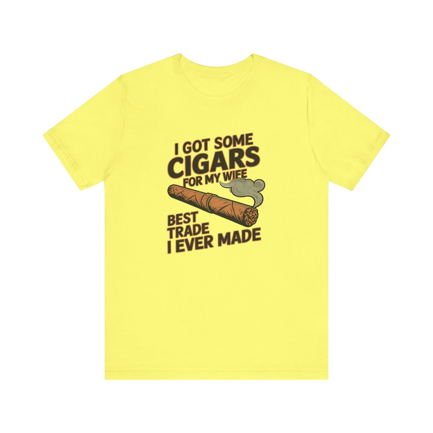 Cigar/ I Got Some Cigars for My Wife Best Trade Ever/Unisex Jersey Short Sleeve Tee