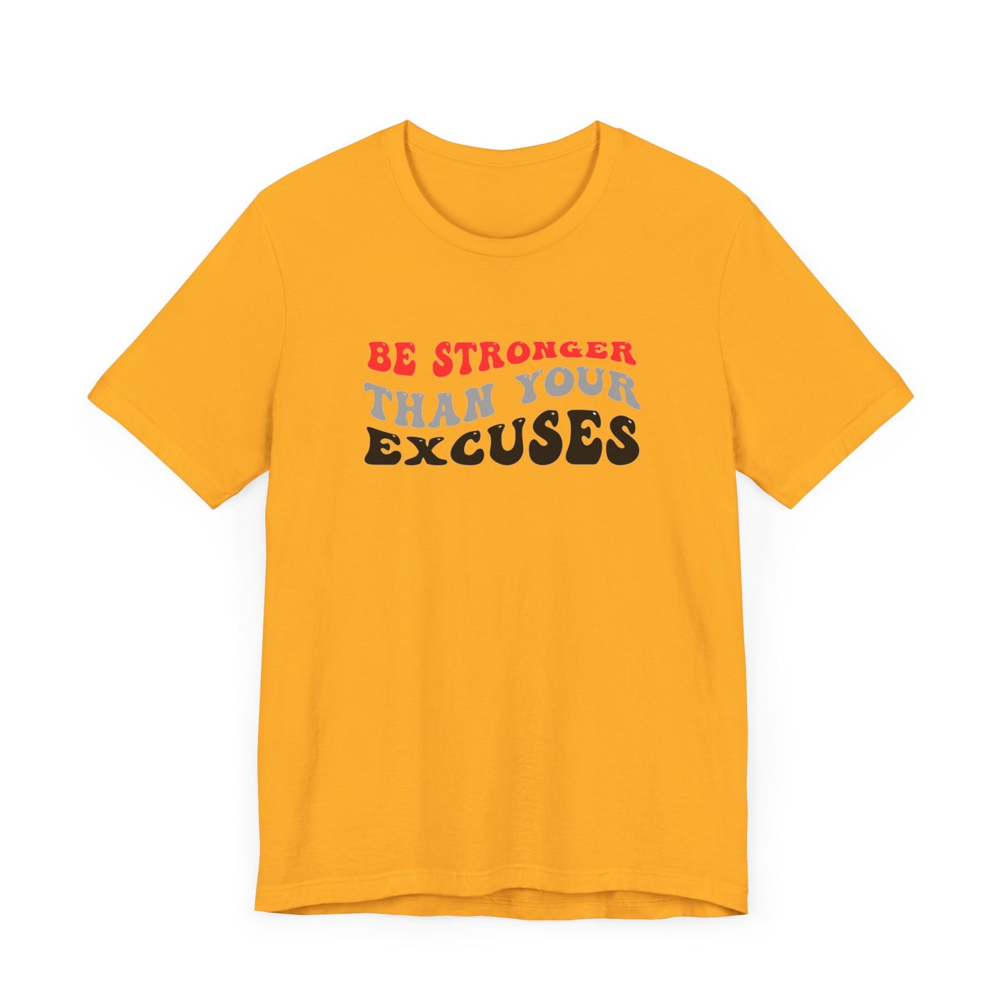 Be Stronger Than Your Excuses Unisex Jersey Short Sleeve Tee