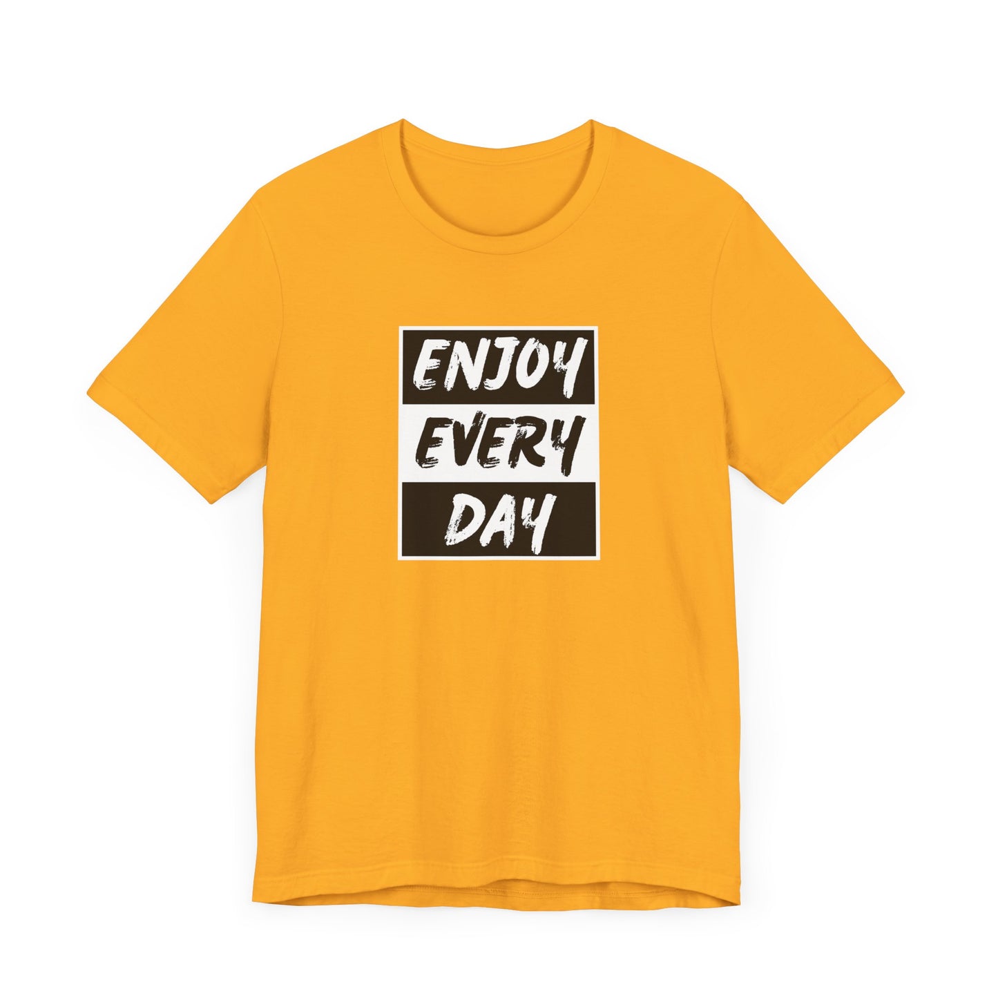 Enjoy Every Day Unisex Jersey Short Sleeve Tee