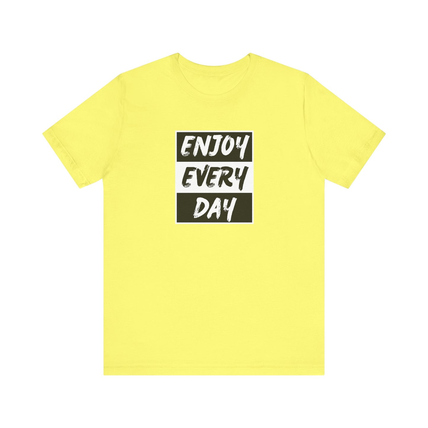 Enjoy Every Day Unisex Jersey Short Sleeve Tee