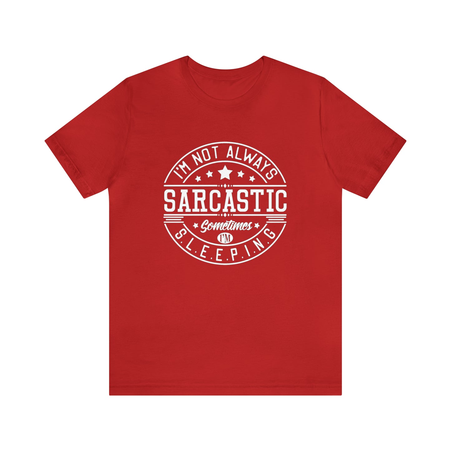 I'm Not Always Sarcastic Sometimes I'm Sleeping Unisex Jersey Short Sleeve Tee