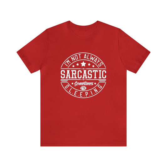 I'm Not Always Sarcastic Sometimes I'm Sleeping Unisex Jersey Short Sleeve Tee