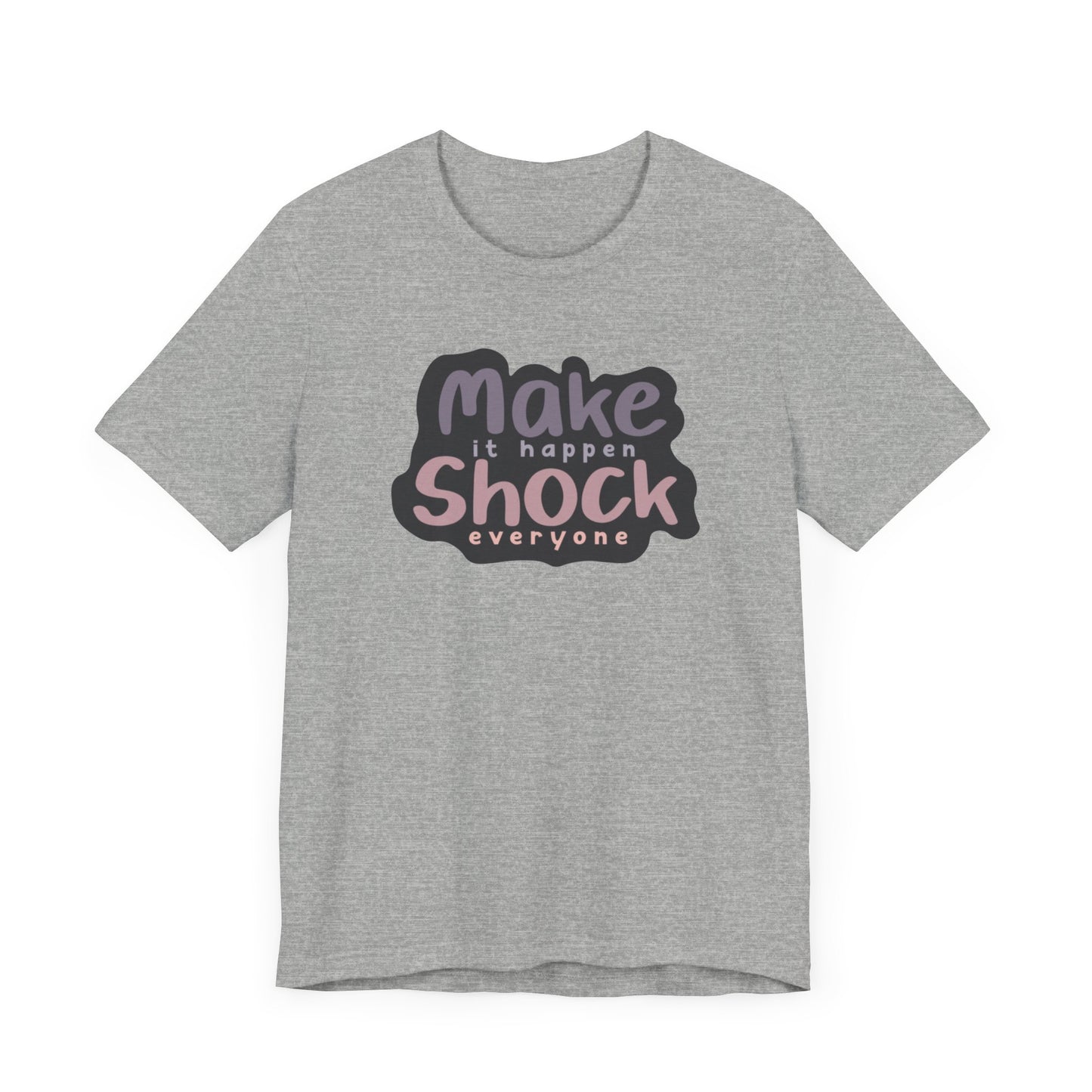 Make it Happen Shock Everyone Unisex Jersey Short Sleeve Tee