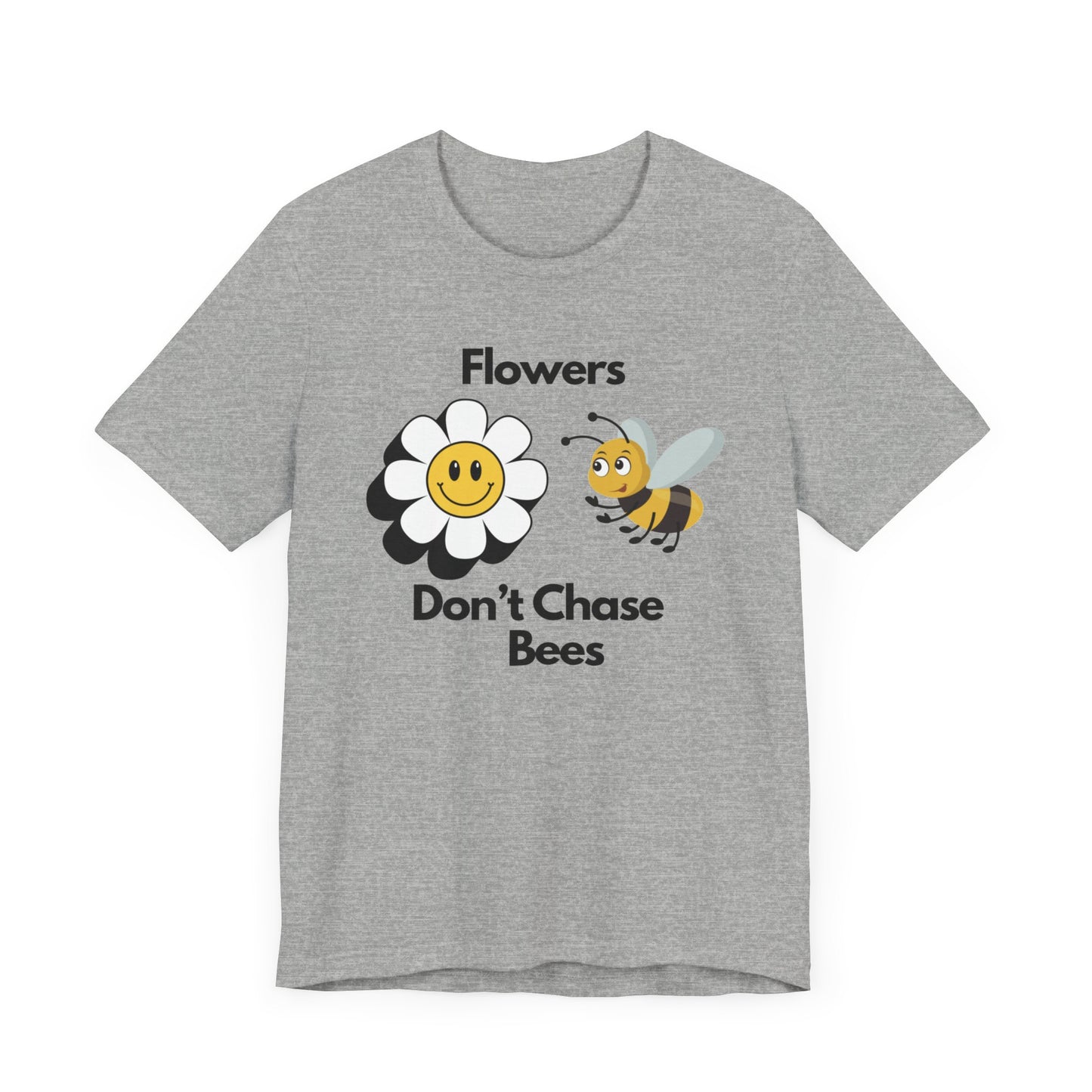 Flowers Don't Chase Bees Unisex Jersey Short Sleeve Tee