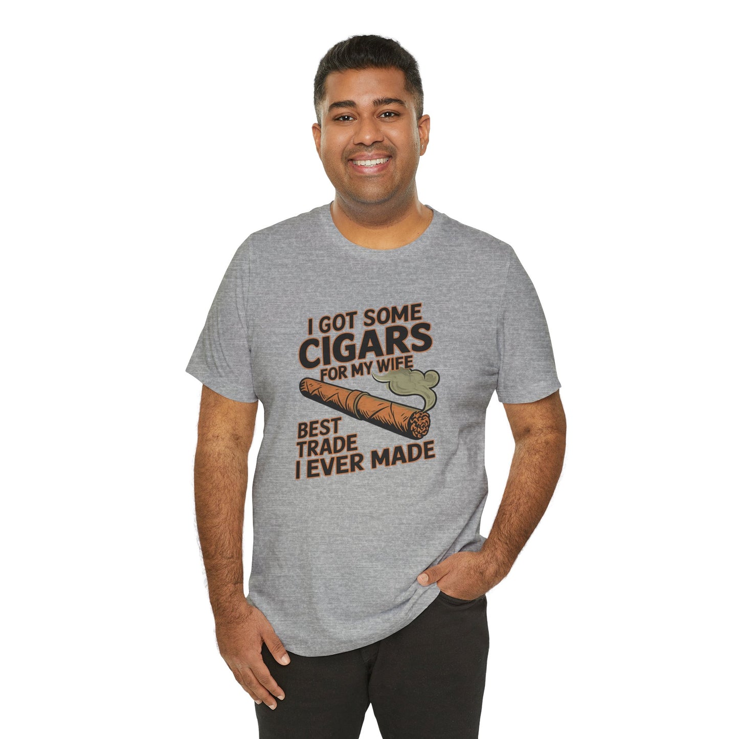 Cigar/ I Got Some Cigars for My Wife Best Trade Ever/Unisex Jersey Short Sleeve Tee