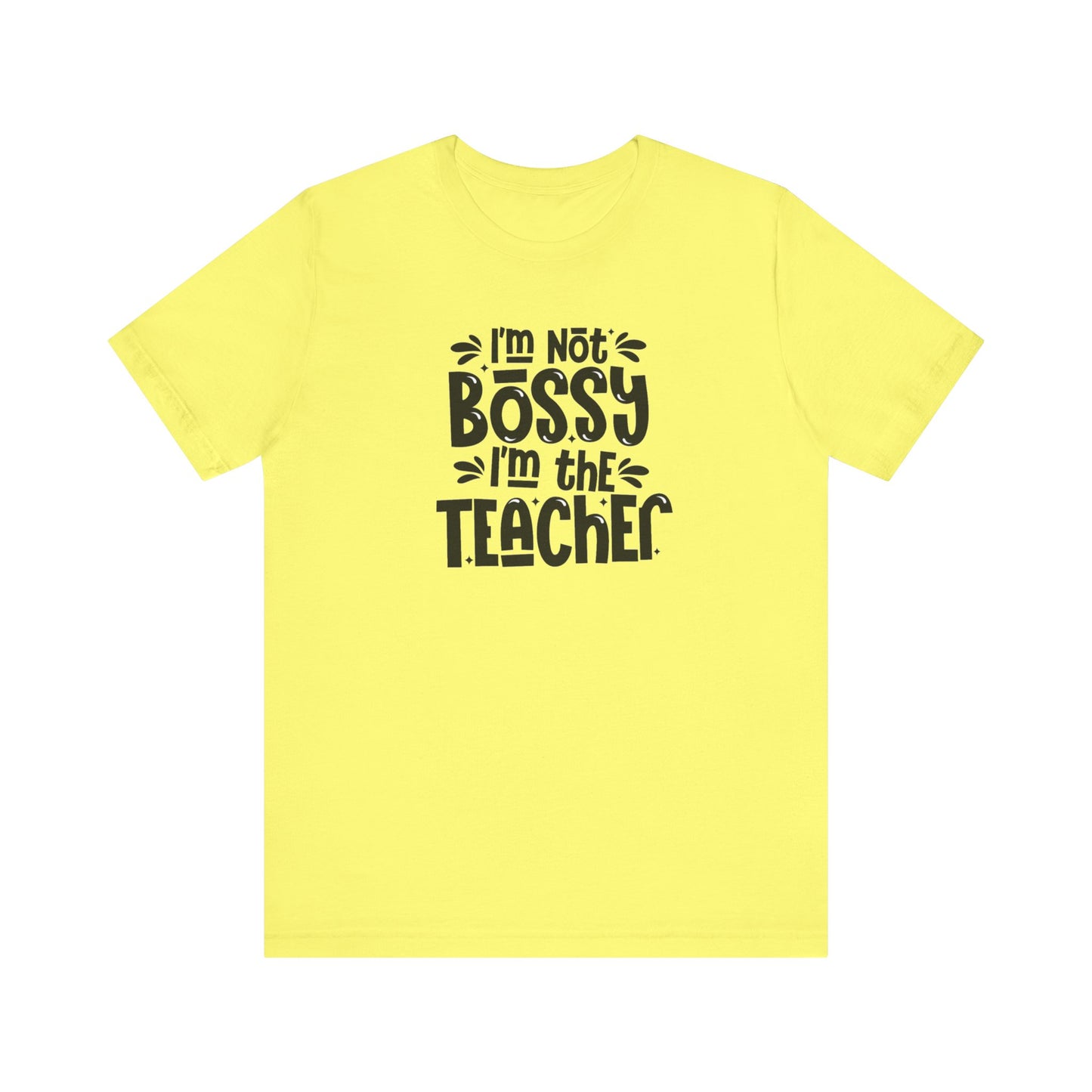 I'm Not Bossy I'm The Teacher Unisex Jersey Short Sleeve Tee