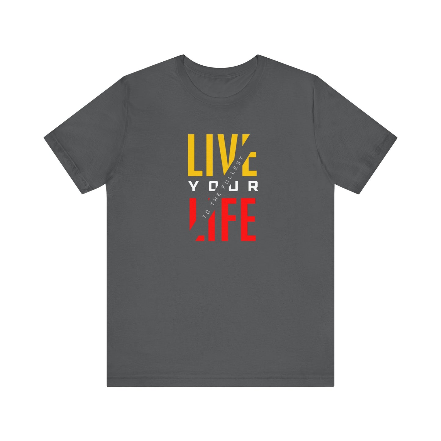 Live Your Life Unisex Jersey Short Sleeve Tee