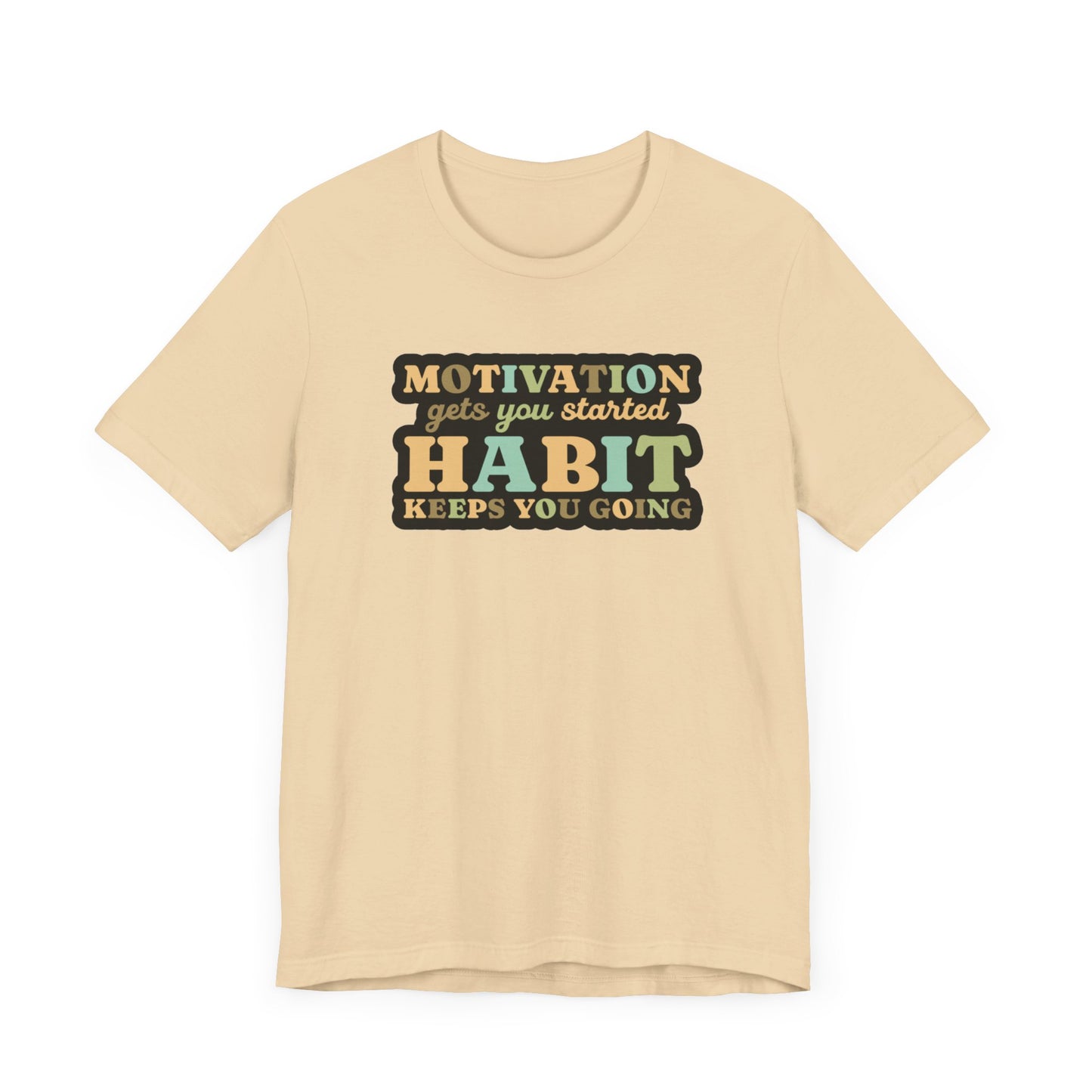 Motivation Gets You Started Habit Keeps You Going Unisex Jersey Short Sleeve Tee