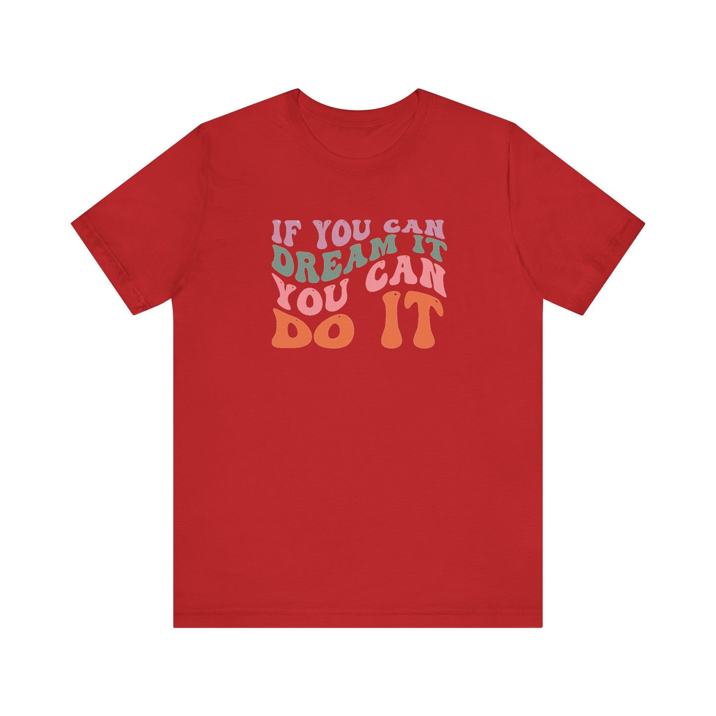 If You Dream It You Can Do It Unisex Jersey Short Sleeve Tee