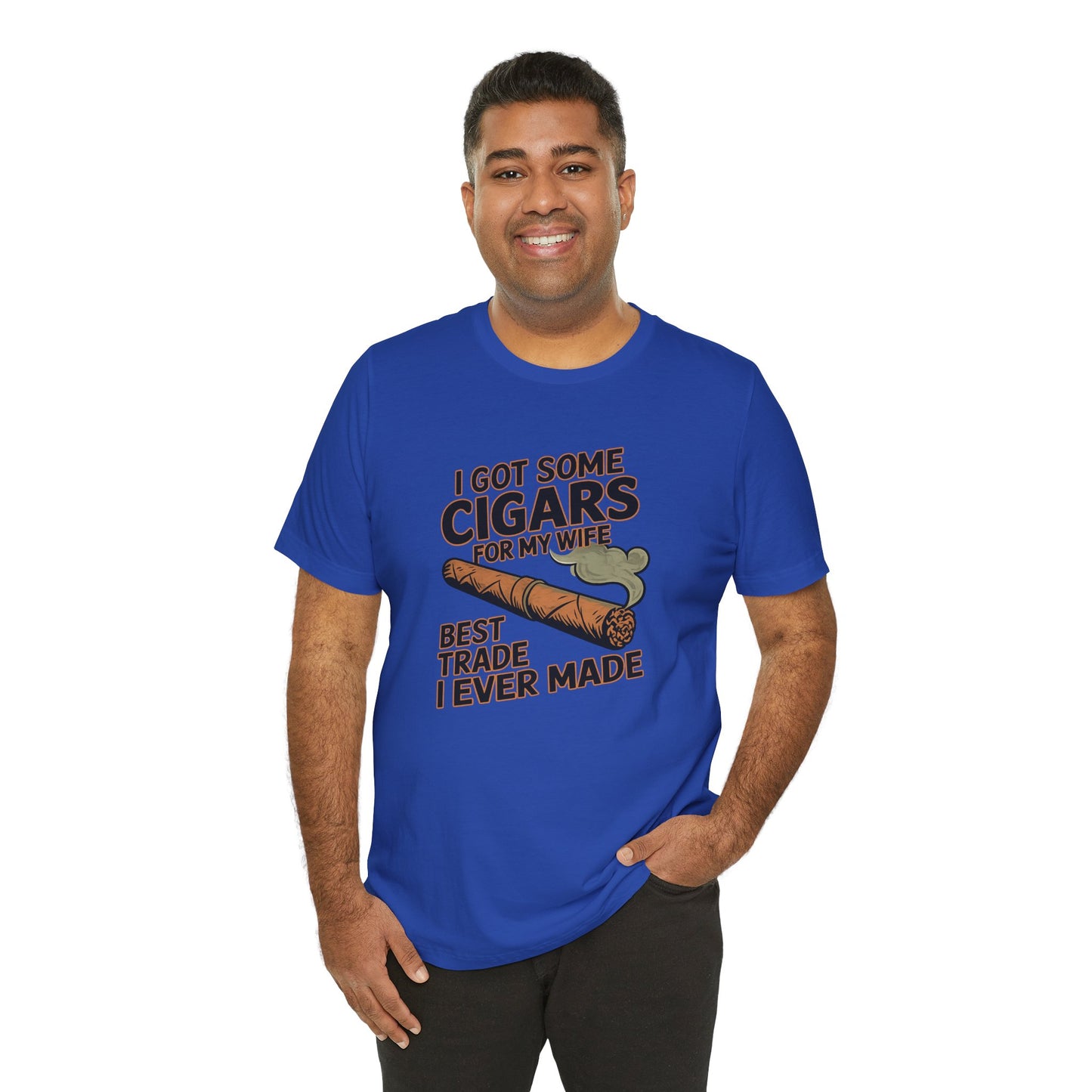Cigar/ I Got Some Cigars for My Wife Best Trade Ever/Unisex Jersey Short Sleeve Tee