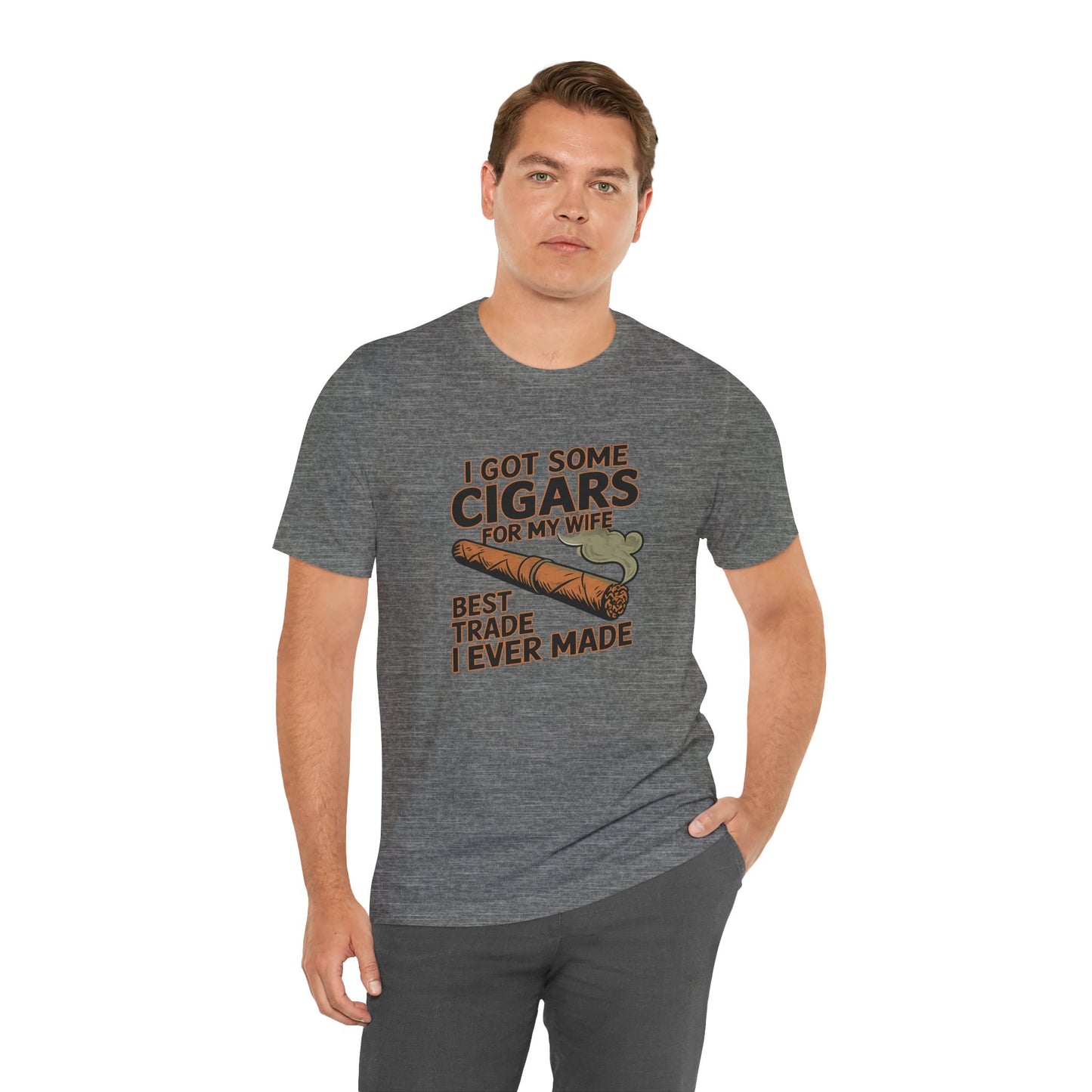 Cigar/ I Got Some Cigars for My Wife Best Trade Ever/Unisex Jersey Short Sleeve Tee