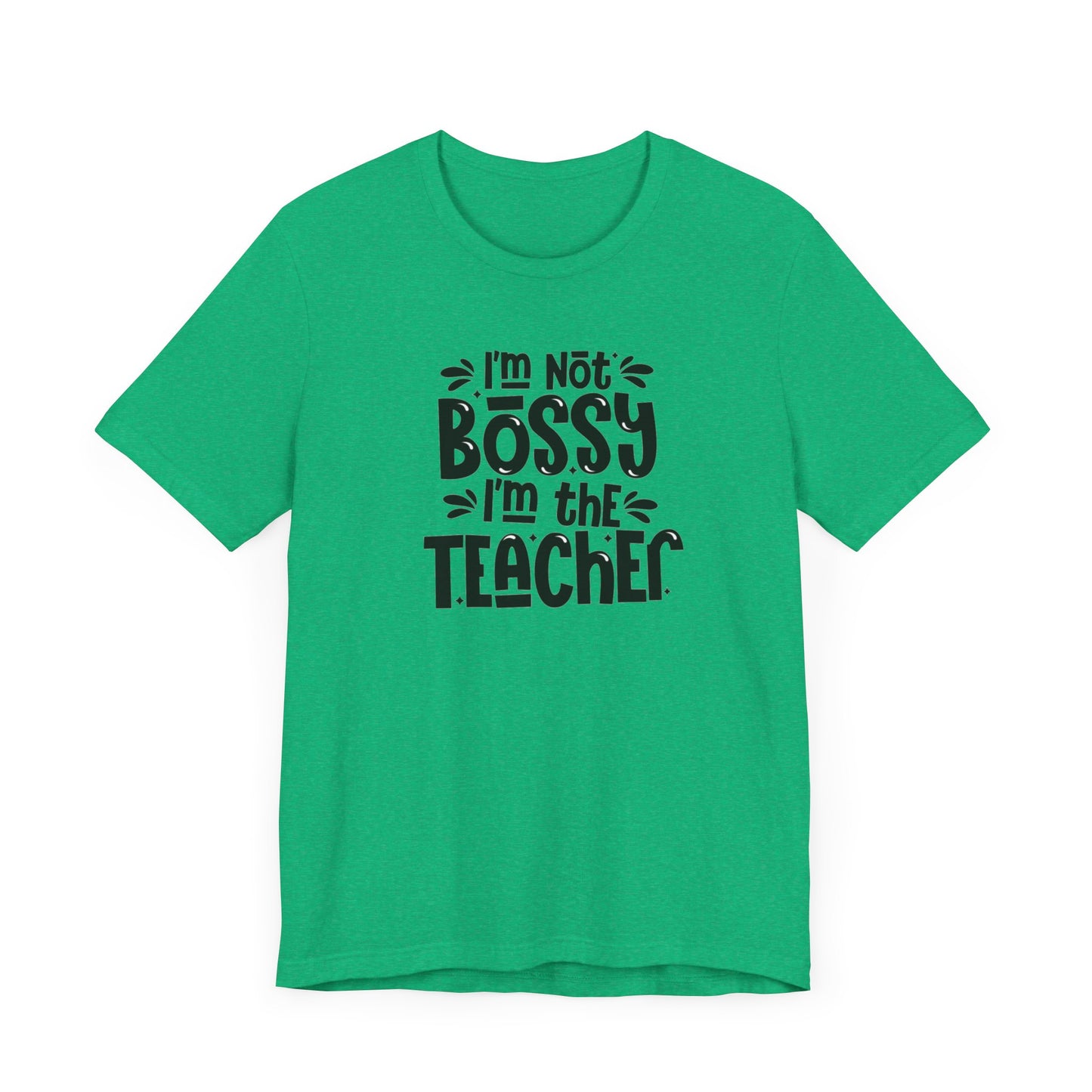 I'm Not Bossy I'm The Teacher Unisex Jersey Short Sleeve Tee