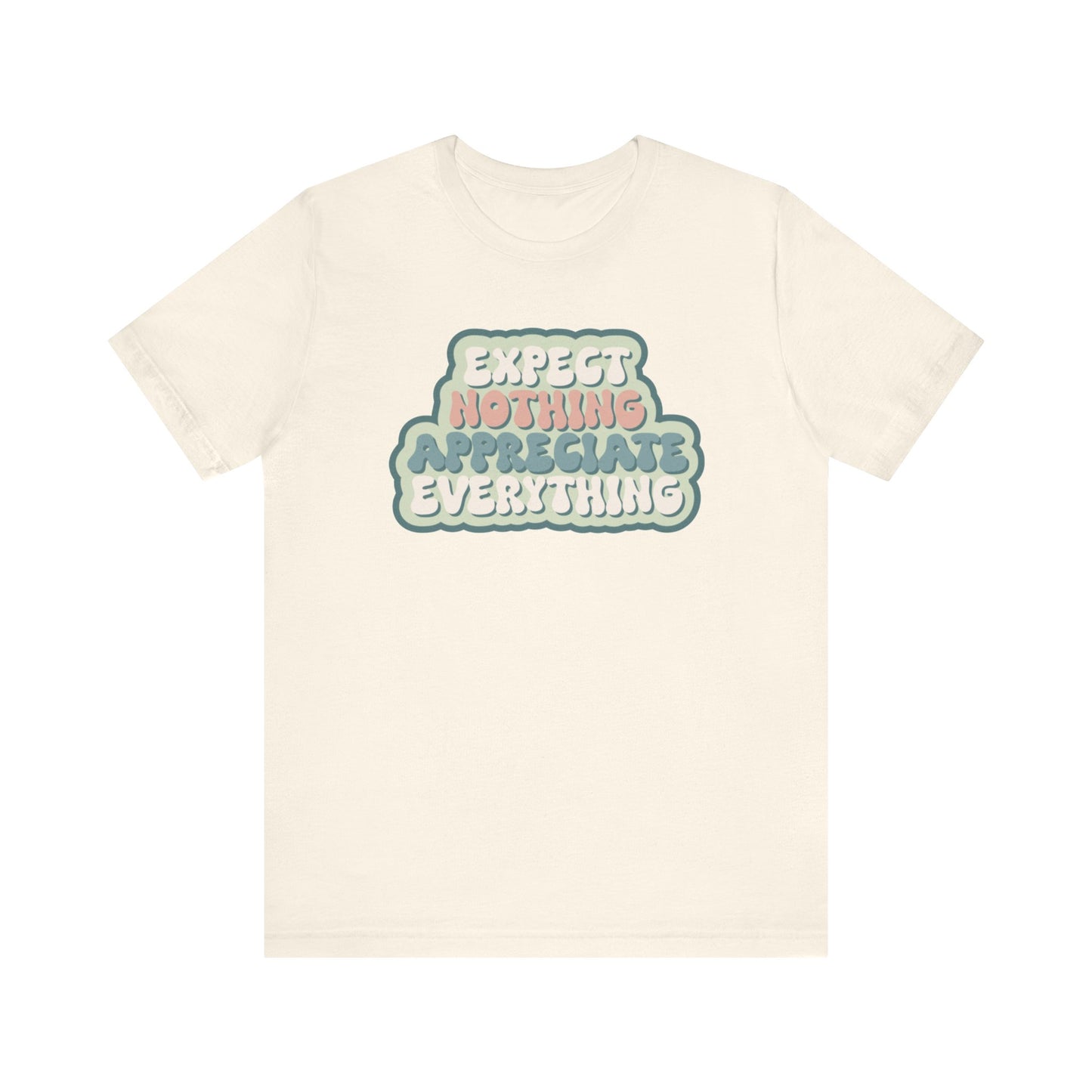 Expect Nothing Appreciate Everything Unisex Jersey Short Sleeve Tee