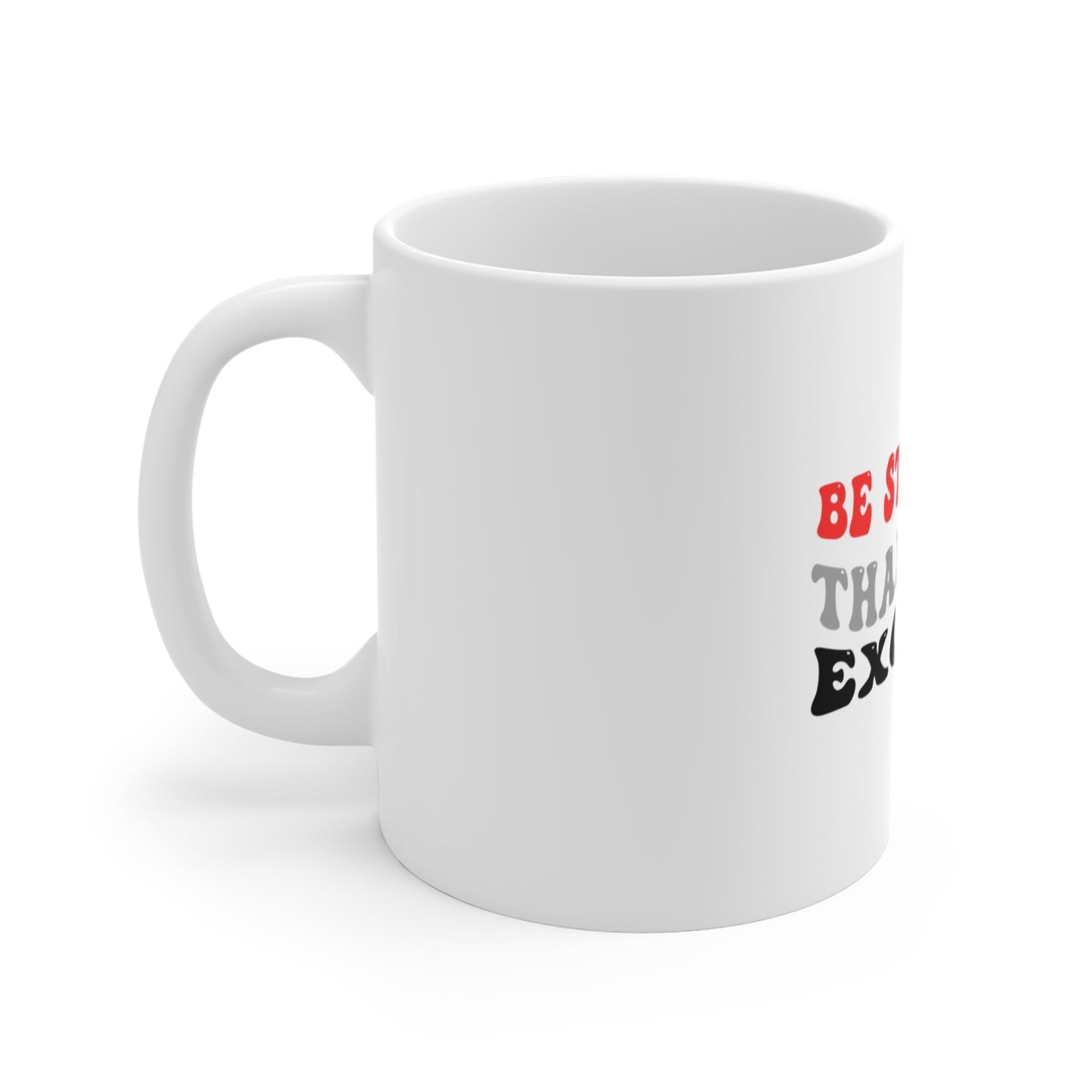 Be Stronger Than Your Excuses Mug 11oz