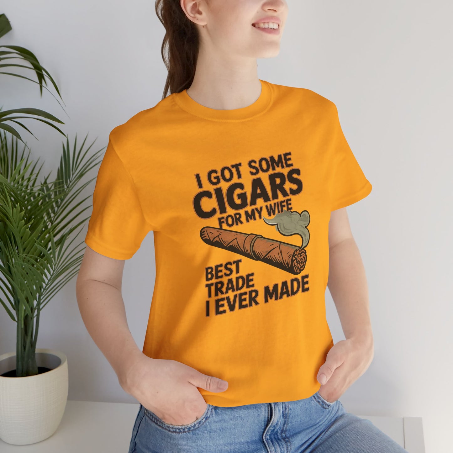 Cigar/ I Got Some Cigars for My Wife Best Trade Ever/Unisex Jersey Short Sleeve Tee