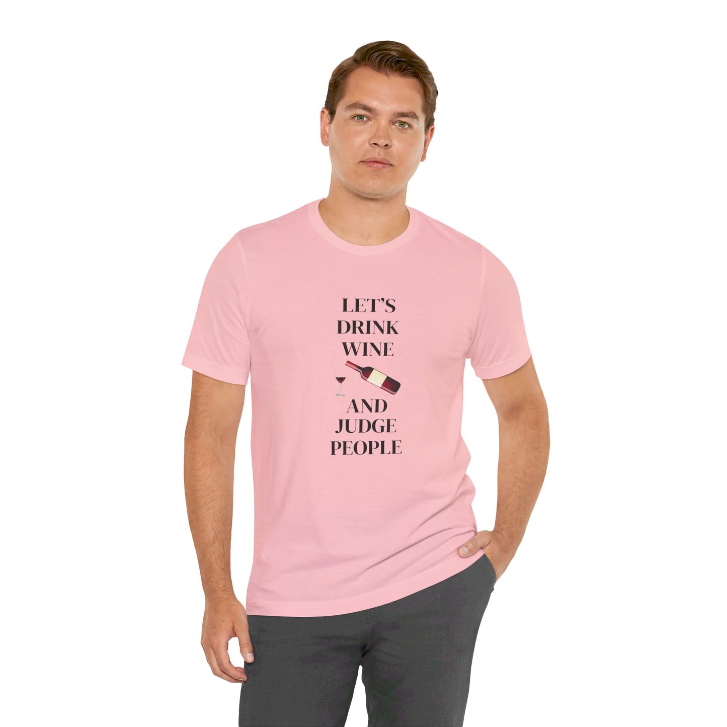 Let's Drink Wine and Judge People Unisex Jersey Short Sleeve Tee