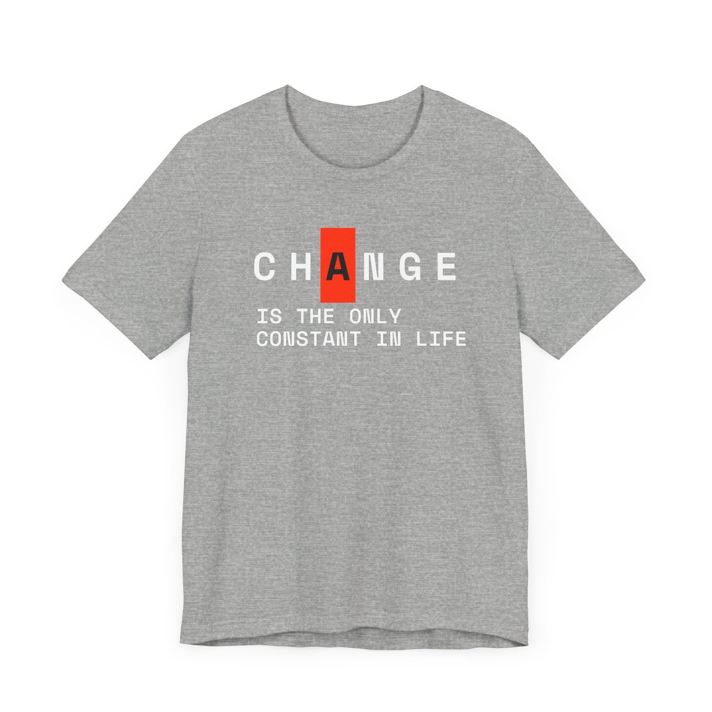 Change Is The Only Constant Thing In Life Unisex Jersey Short Sleeve Tee