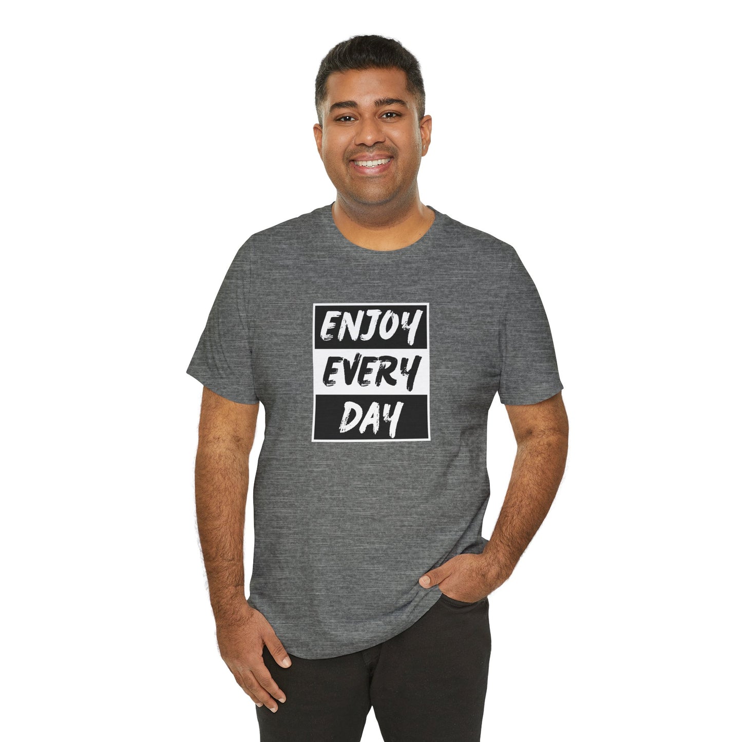 Enjoy Every Day Unisex Jersey Short Sleeve Tee