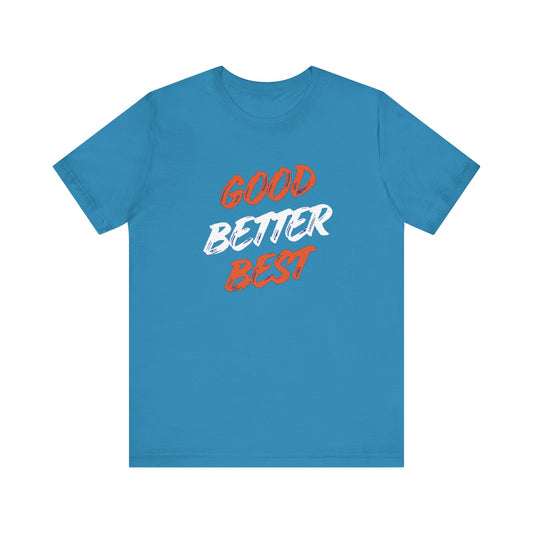 Good, Better, Best Unisex Jersey Short Sleeve Tee