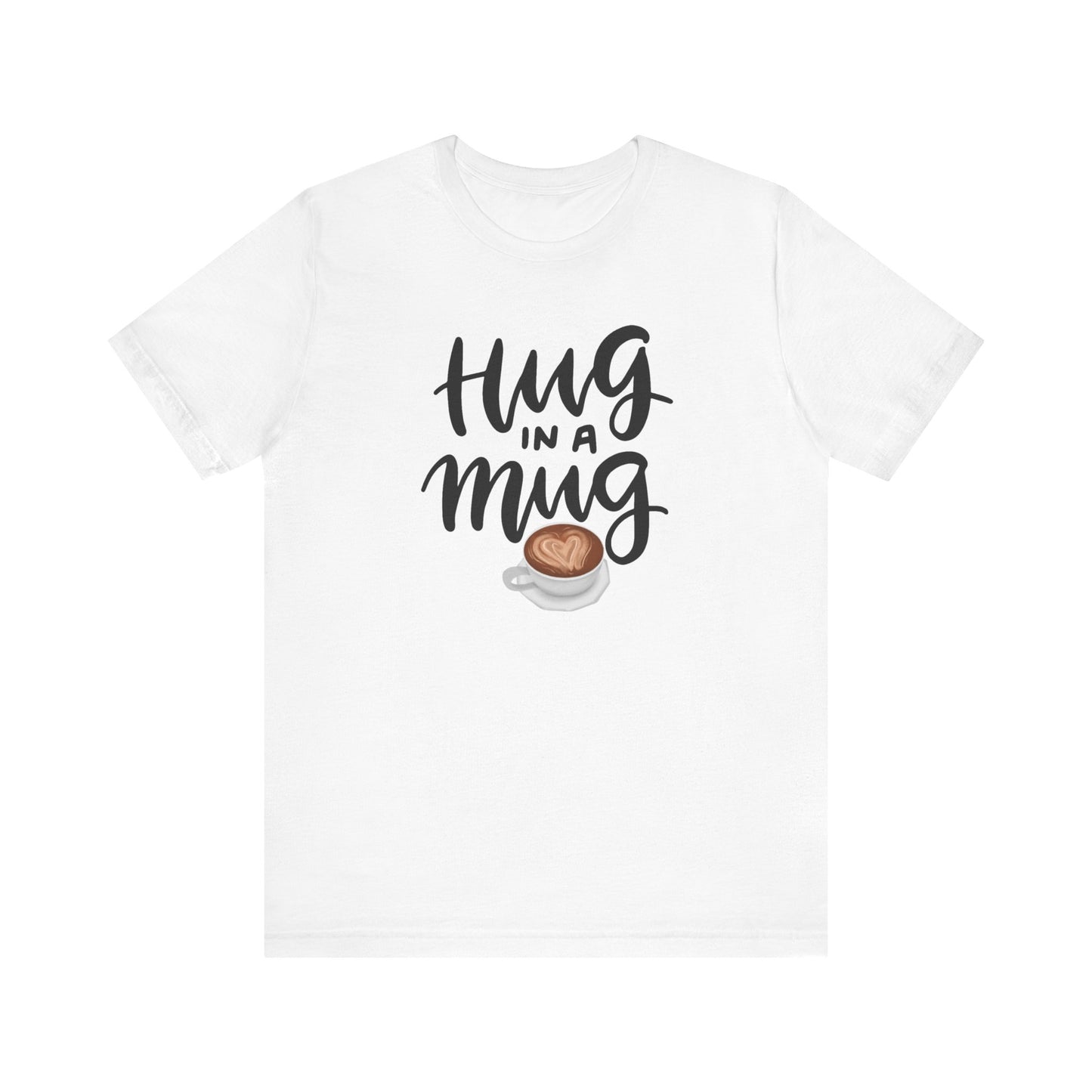 Coffee/ Hug In a Mug Unisex Jersey Short Sleeve Tee