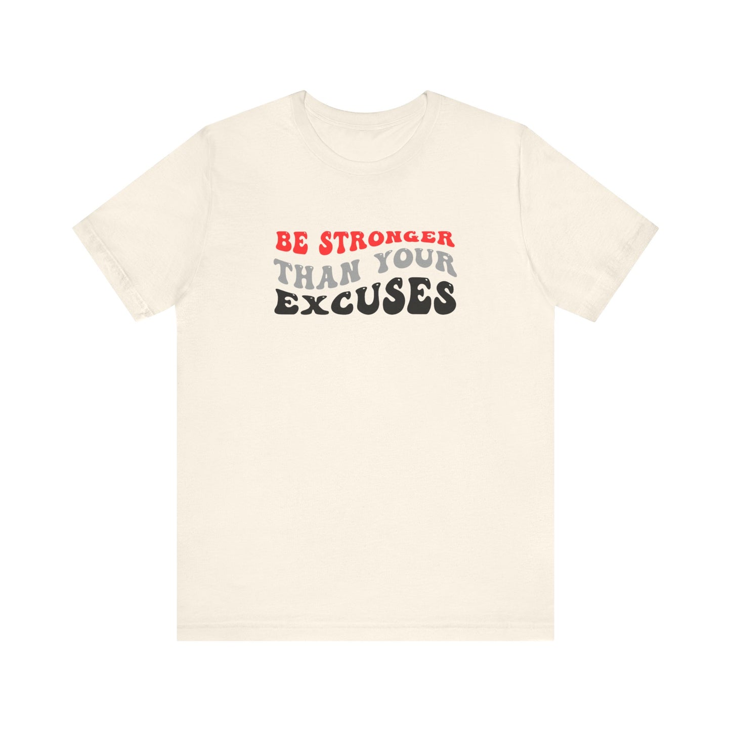 Be Stronger Than Your Excuses Unisex Jersey Short Sleeve Tee