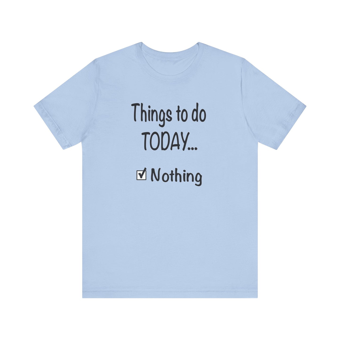 Things To Do Today Nothing Unisex Jersey Short Sleeve Tee