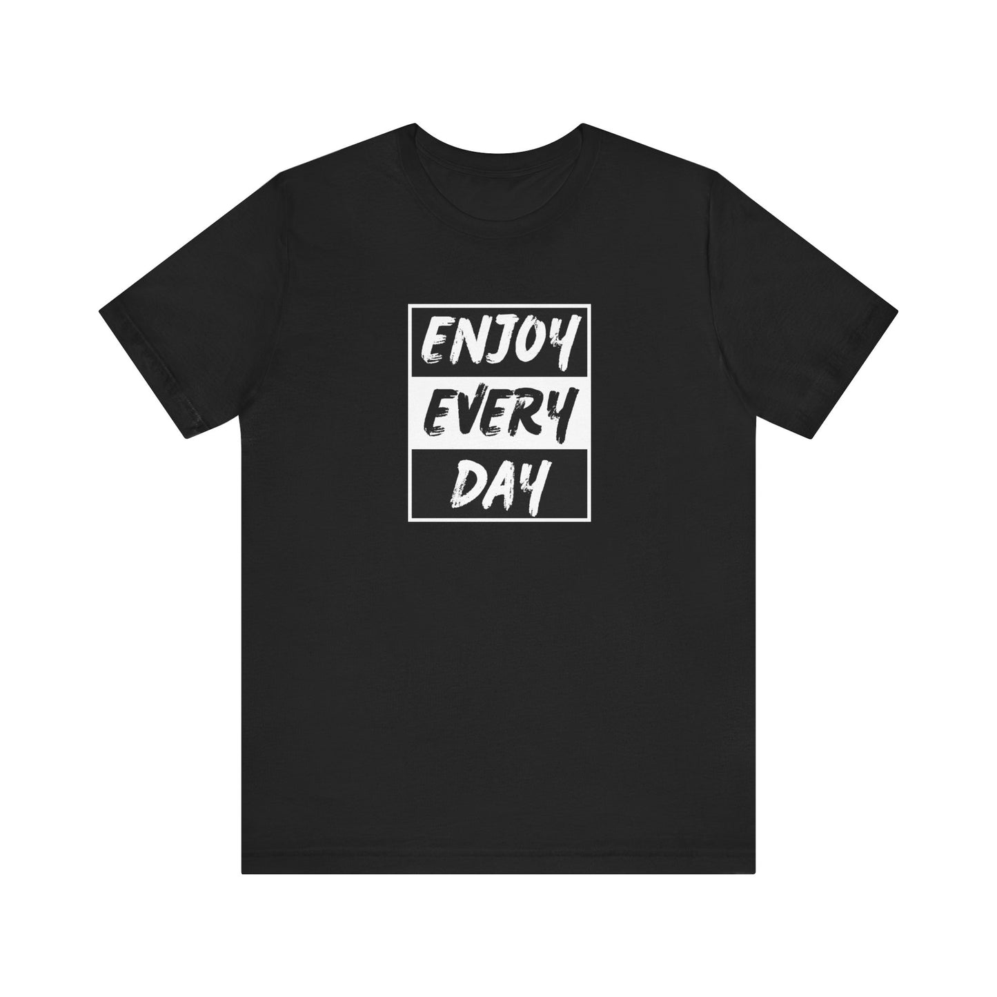 Enjoy Every Day Unisex Jersey Short Sleeve Tee