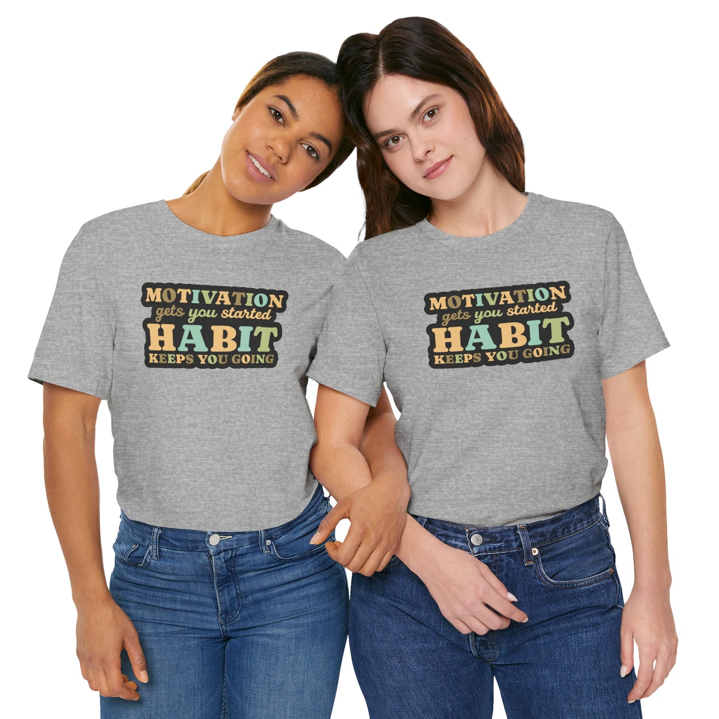 Motivation Gets You Started Habit Keeps You Going Unisex Jersey Short Sleeve Tee