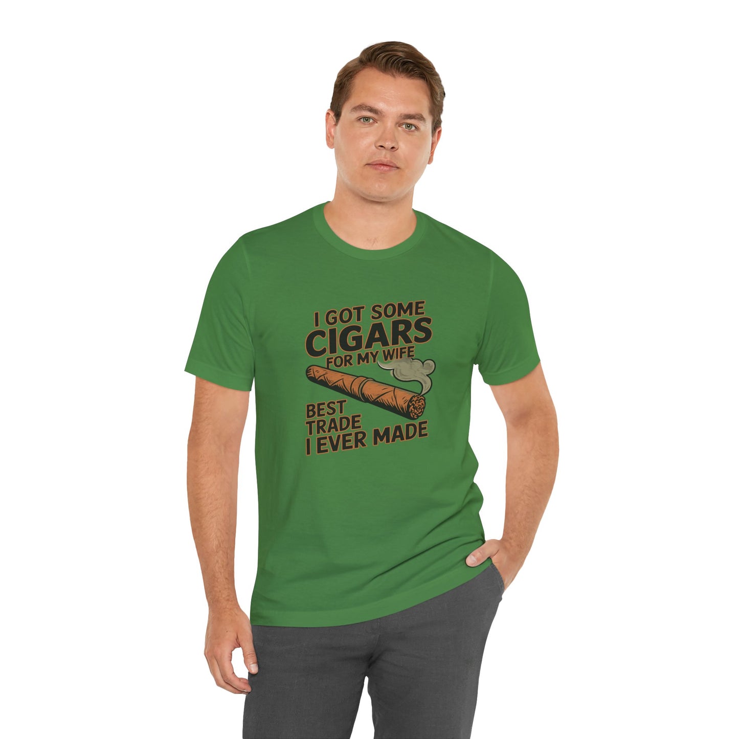 Cigar/ I Got Some Cigars for My Wife Best Trade Ever/Unisex Jersey Short Sleeve Tee