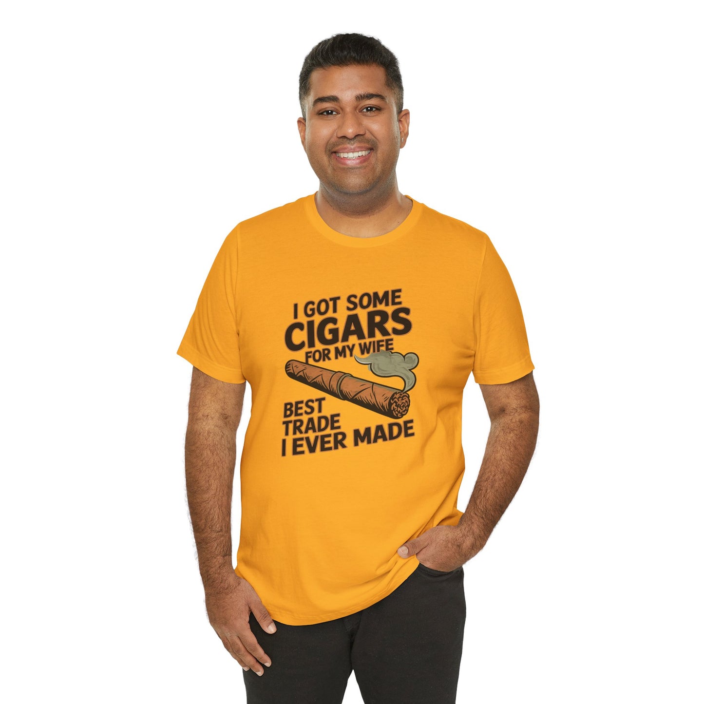 Cigar/ I Got Some Cigars for My Wife Best Trade Ever/Unisex Jersey Short Sleeve Tee
