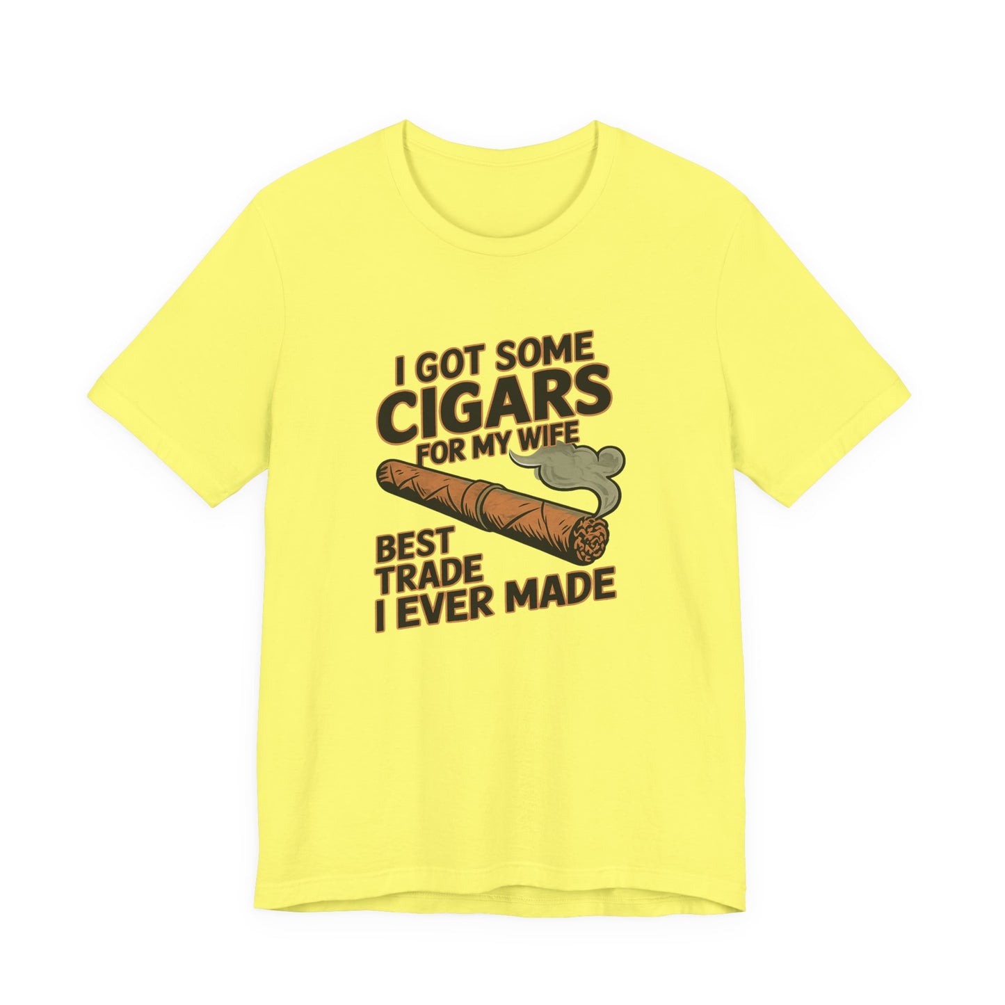 Cigar/ I Got Some Cigars for My Wife Best Trade Ever/Unisex Jersey Short Sleeve Tee