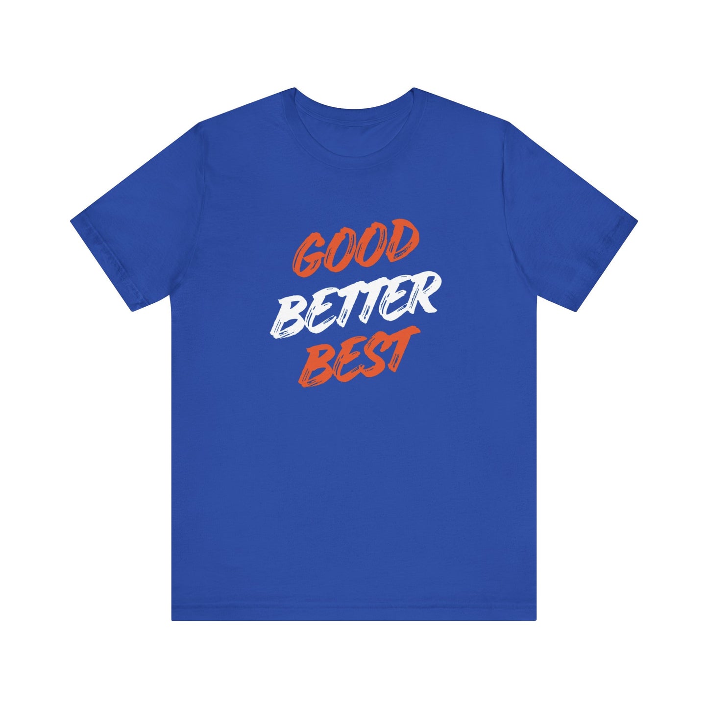 Good, Better, Best Unisex Jersey Short Sleeve Tee