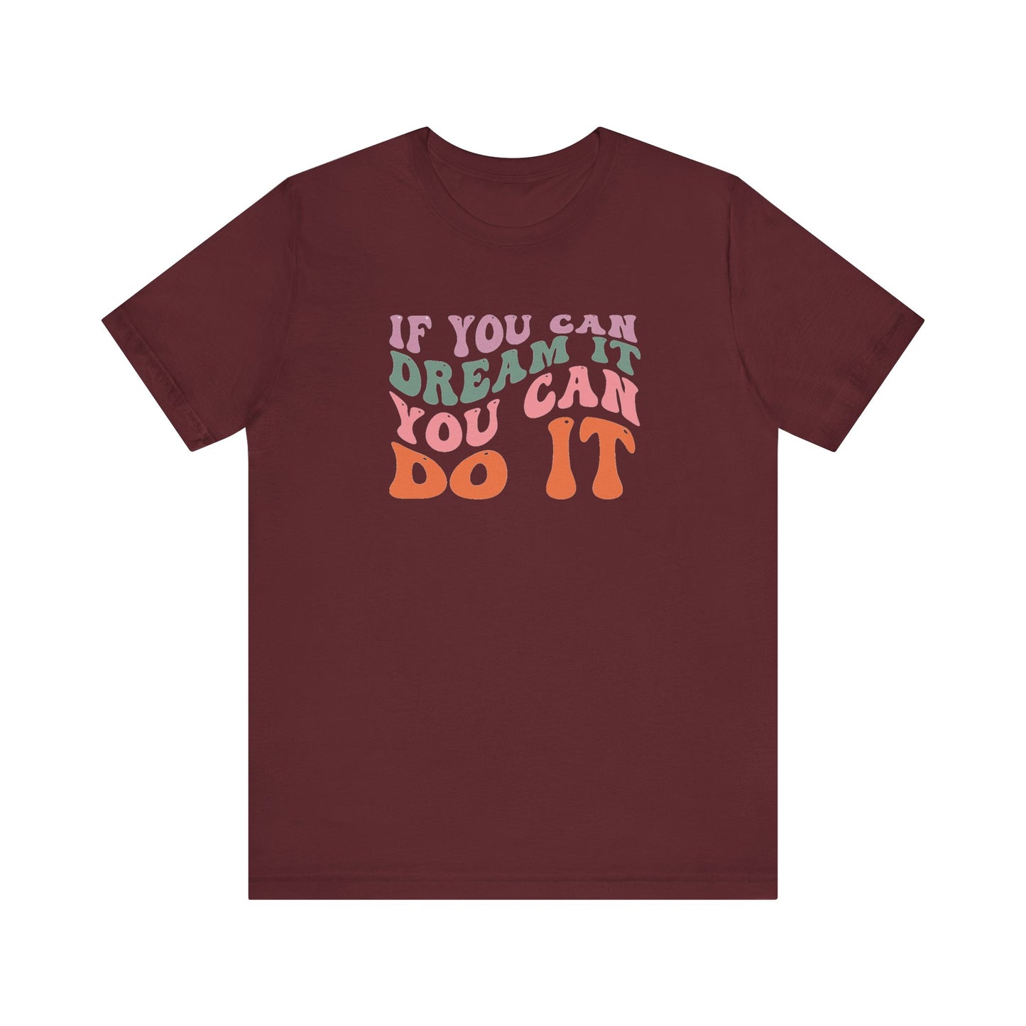 If You Dream It You Can Do It Unisex Jersey Short Sleeve Tee