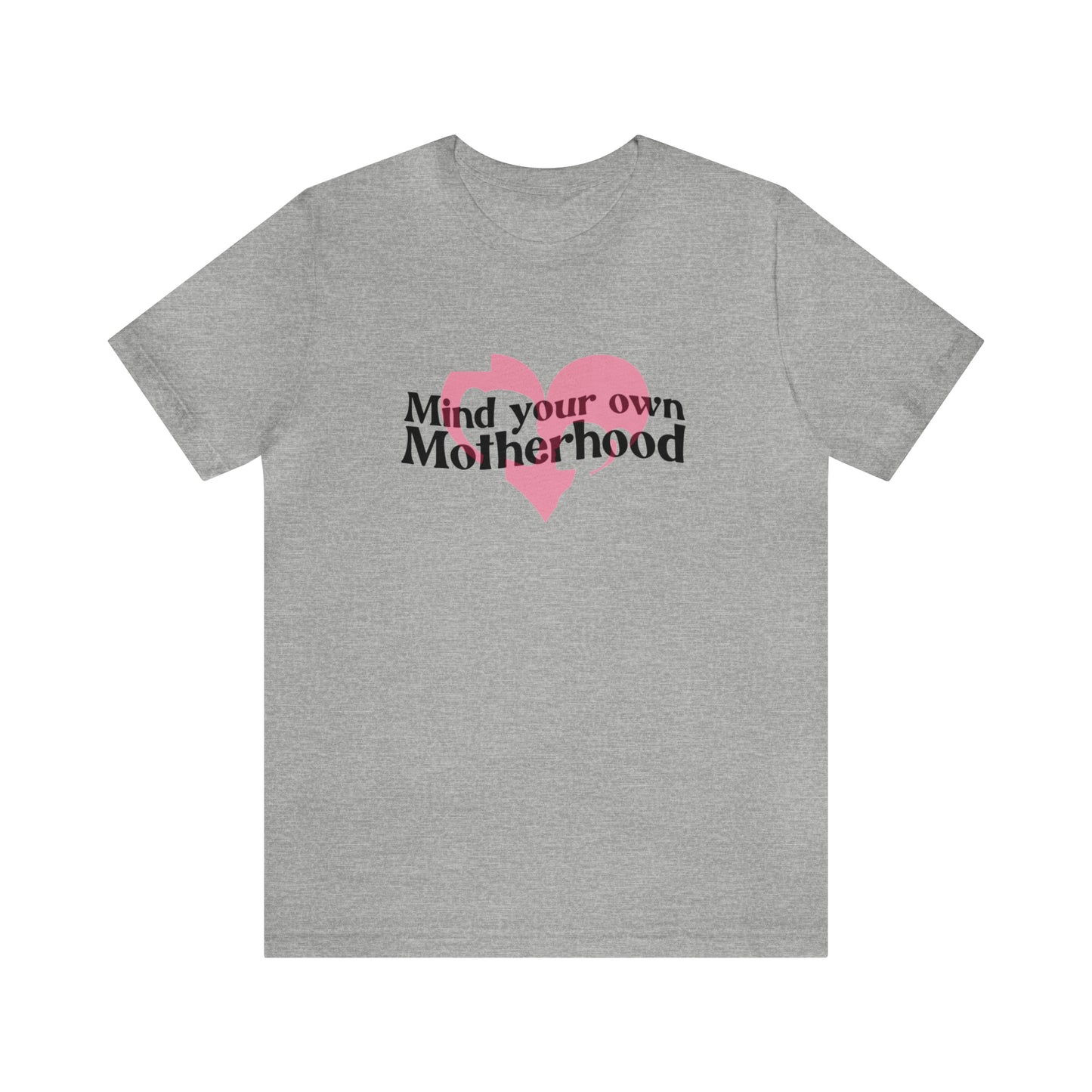 Mind Your Own Motherhood Unisex Jersey Short Sleeve Tee