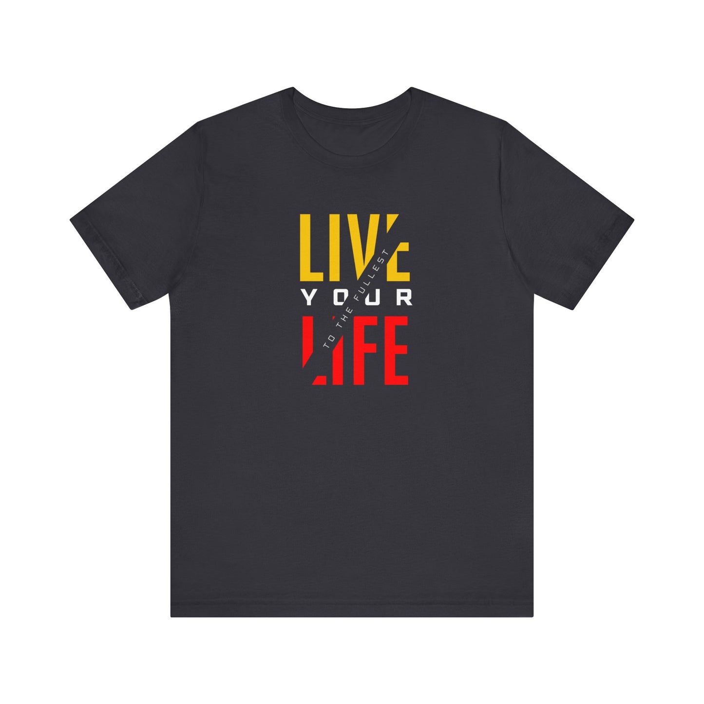 Live Your Life Unisex Jersey Short Sleeve Tee