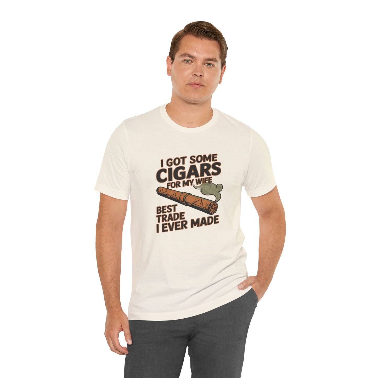 Cigar/ I Got Some Cigars for My Wife Best Trade Ever/Unisex Jersey Short Sleeve Tee