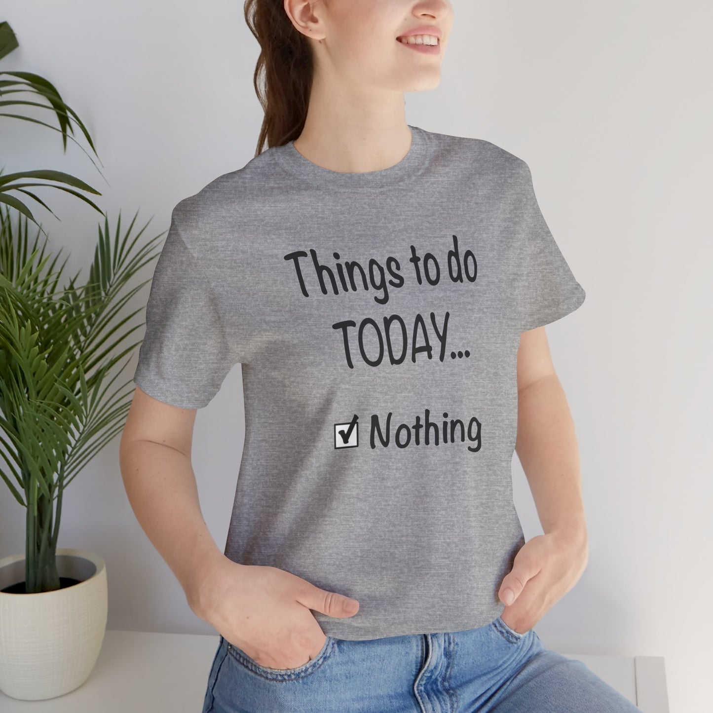 Things To Do Today Nothing Unisex Jersey Short Sleeve Tee